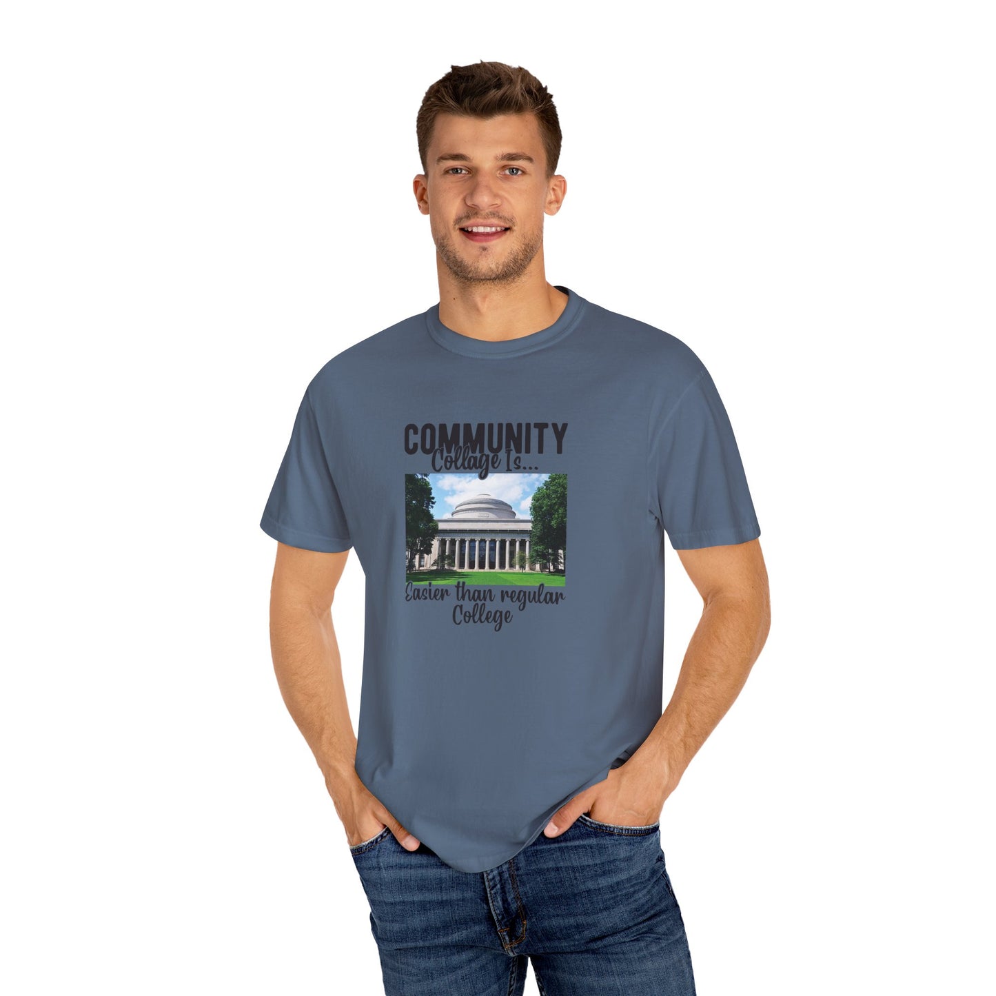 Community Collage is Easier Than Regular College-  Unisex Garment-Dyed T-shirt