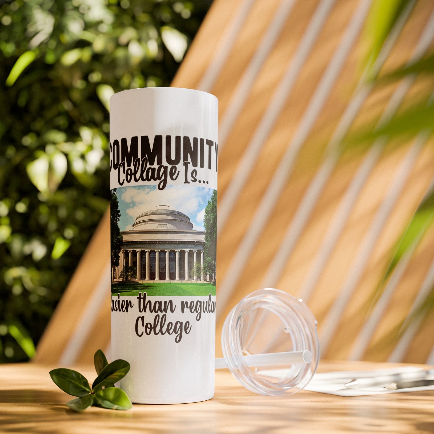 Community Collage is Easier Than Regular College - Skinny Tumbler with Straw, 20oz