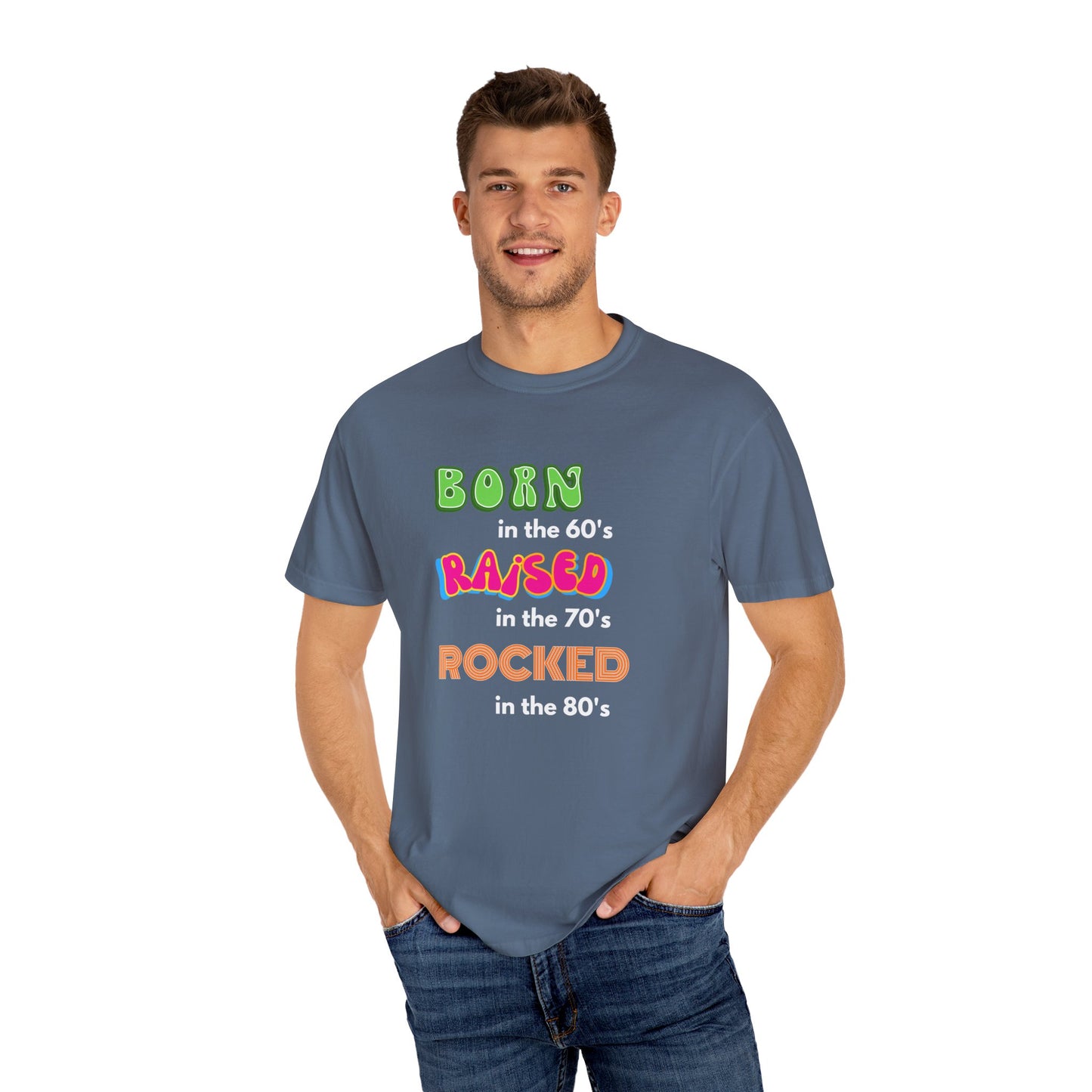 Born in the 60's multicolored and white lettering for dark shirts Unisex Garment-Dyed T-shirt