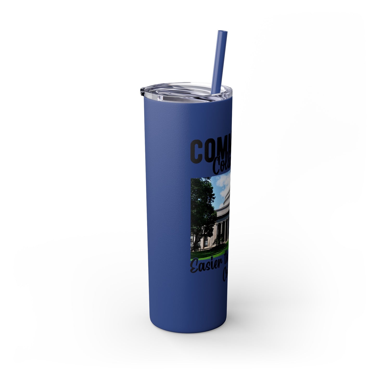 Community Collage is Easier Than Regular College - Skinny Tumbler w/Straw, 20oz