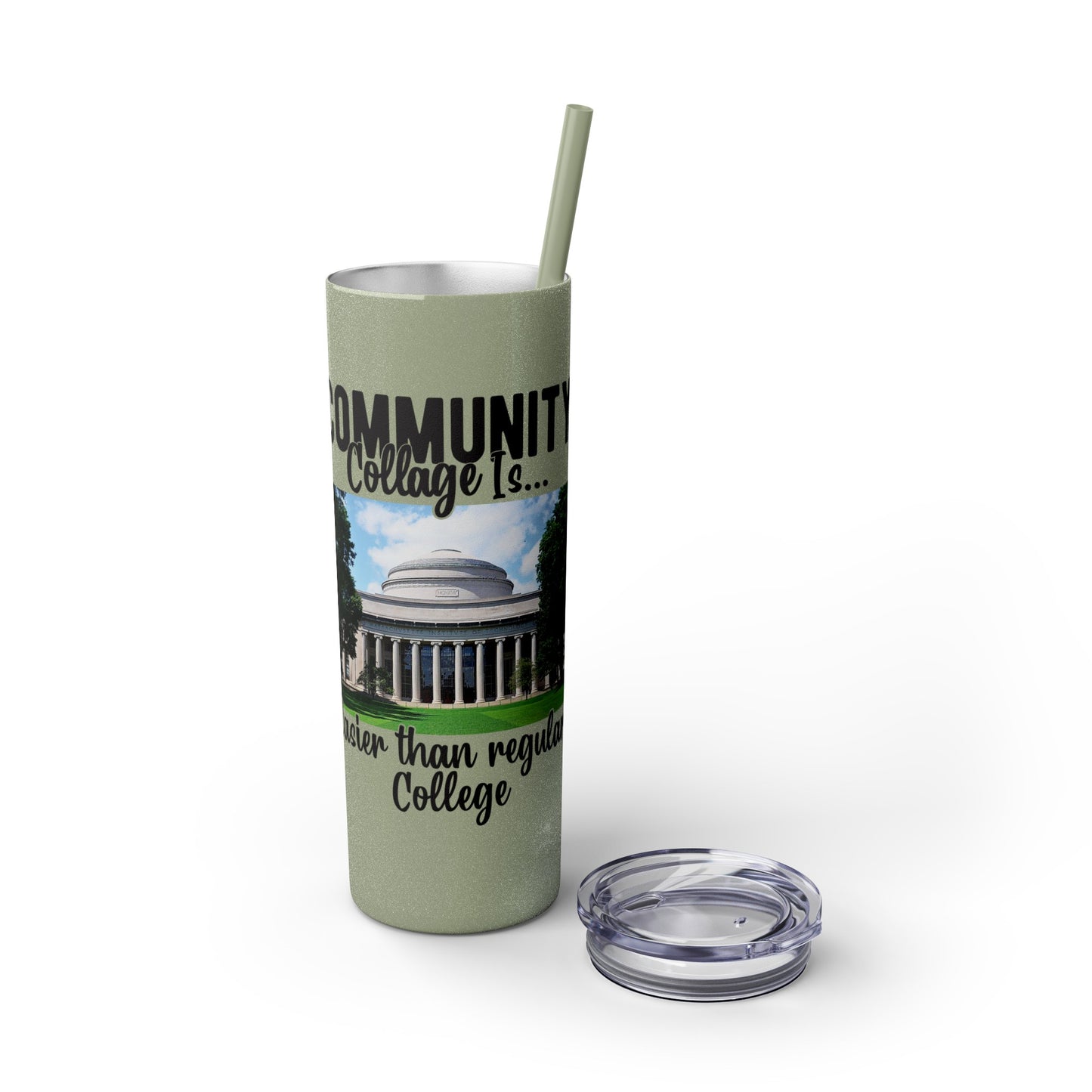 Community Collage is Easier Than Regular College - Skinny Tumbler w/Straw, 20oz