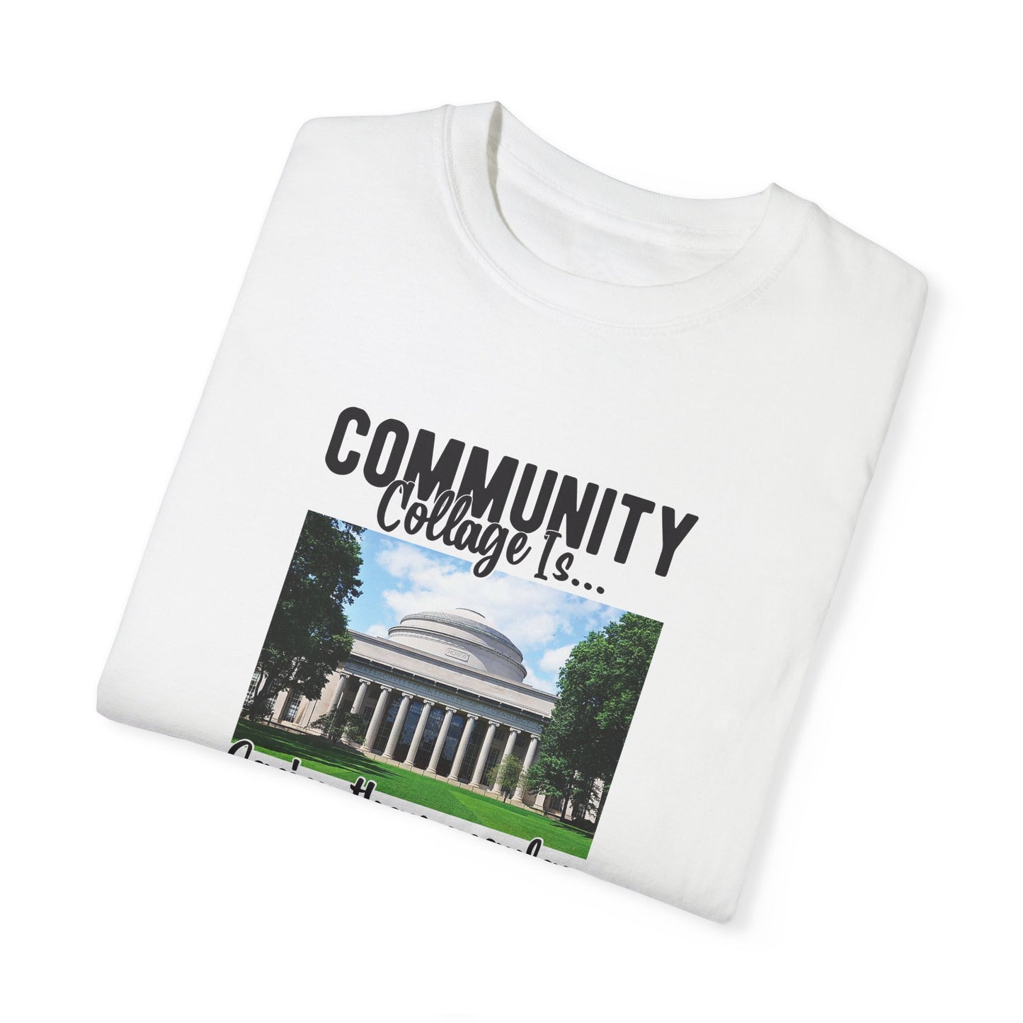 Community Collage is Easier Than Regular College-  Unisex Garment-Dyed T-shirt