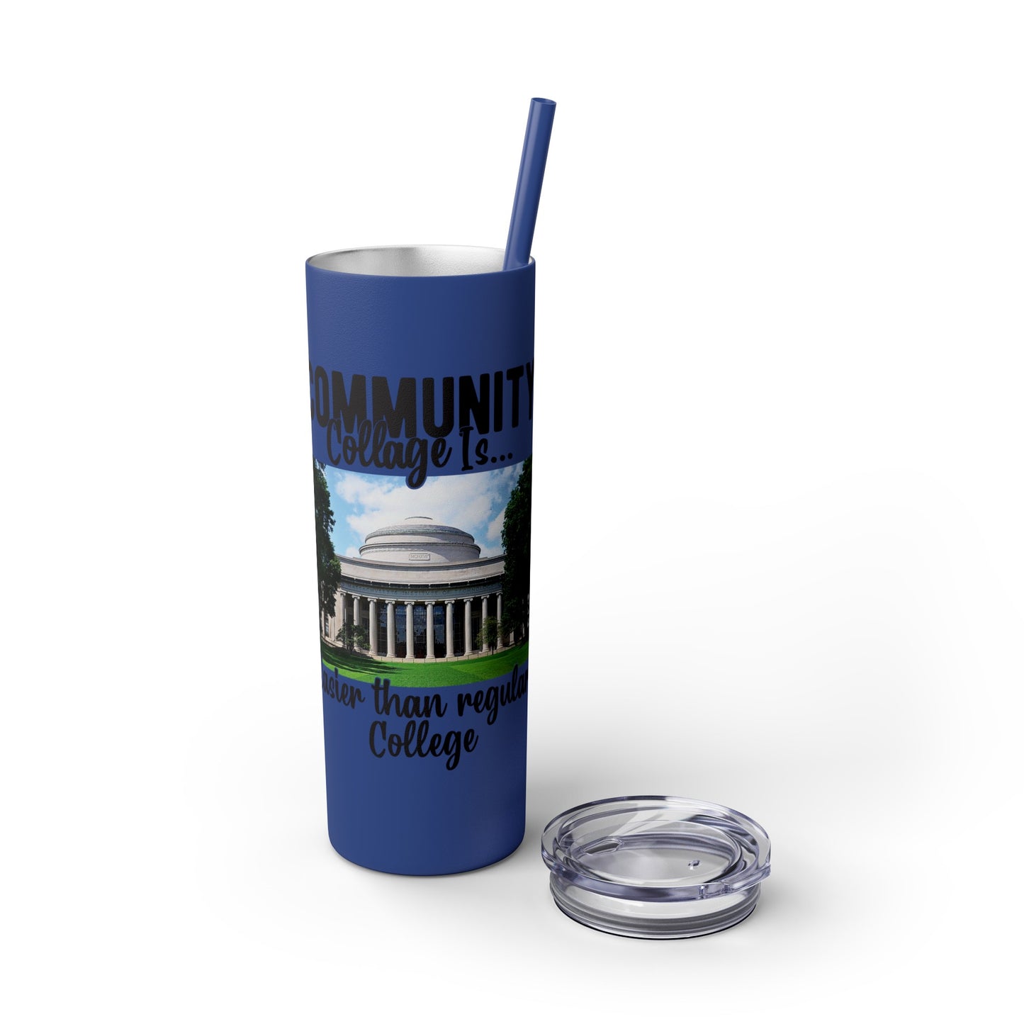 Community Collage is Easier Than Regular College - Skinny Tumbler with Straw, 20oz