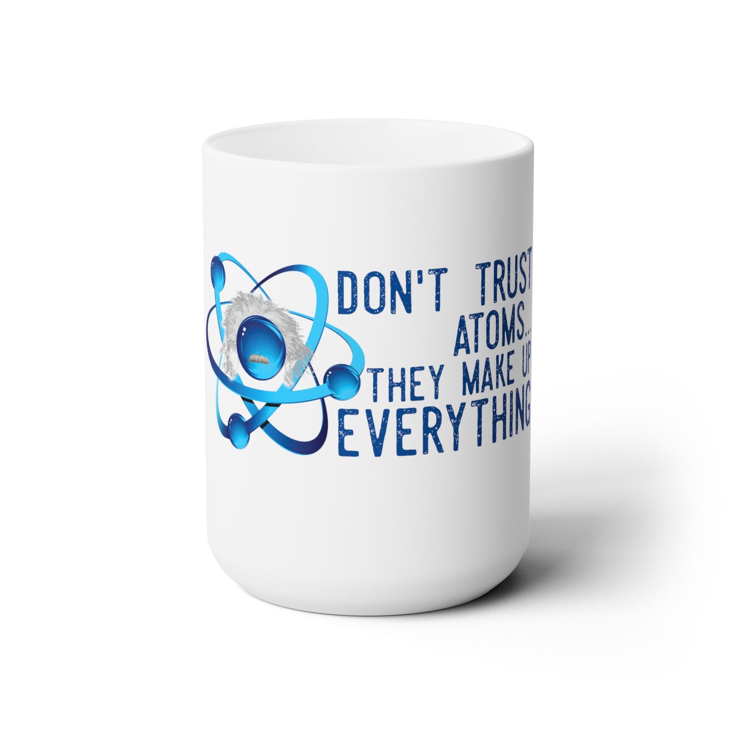 Don't trust Atoms Ceramic Mug 15oz