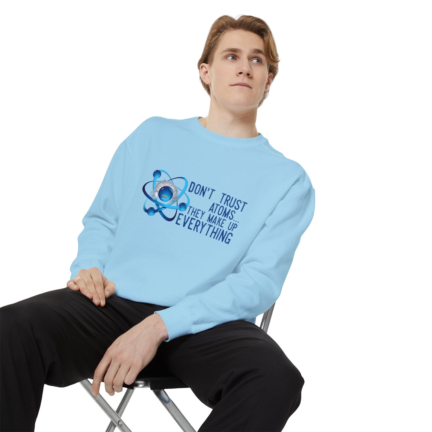 Don't Trust Atoms  Long sleeve sweatshirt - Back to school wear Unisex Garment-Dyed Sweatshirt