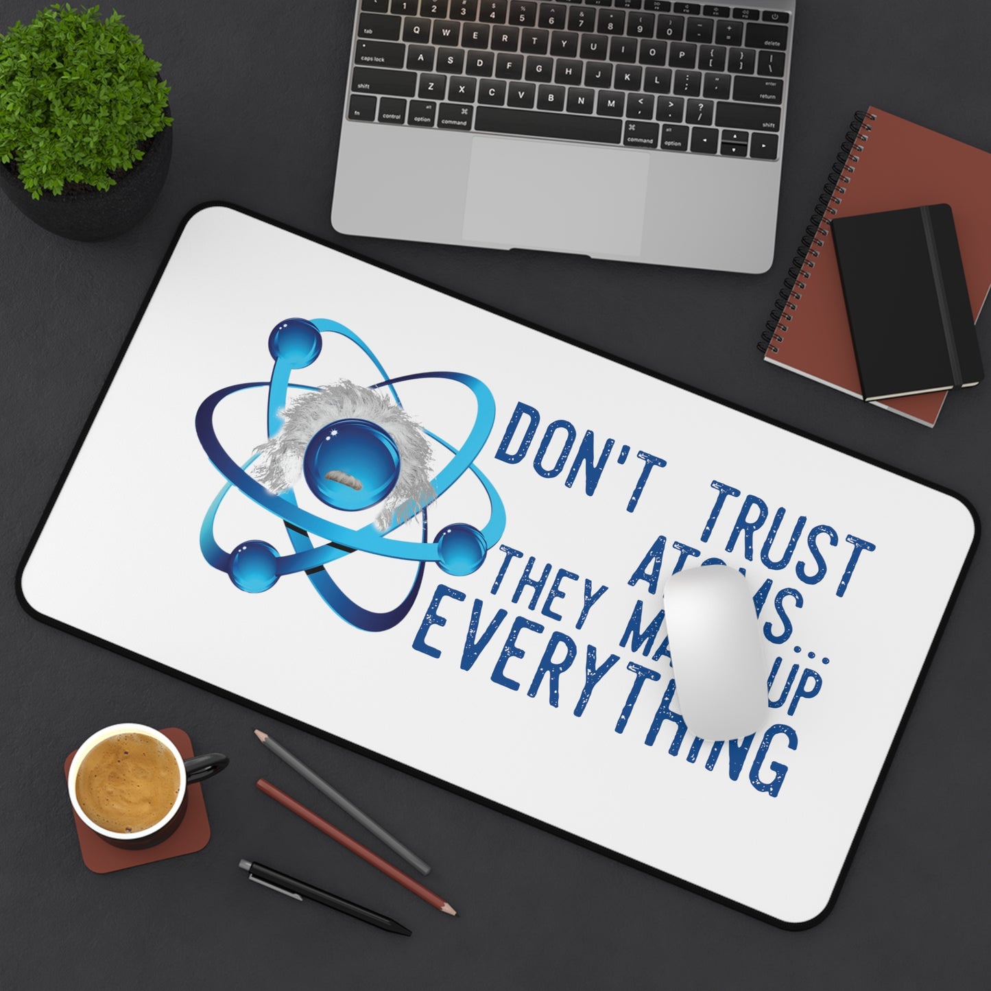 Scientific Don't trust atoms Desk Mat