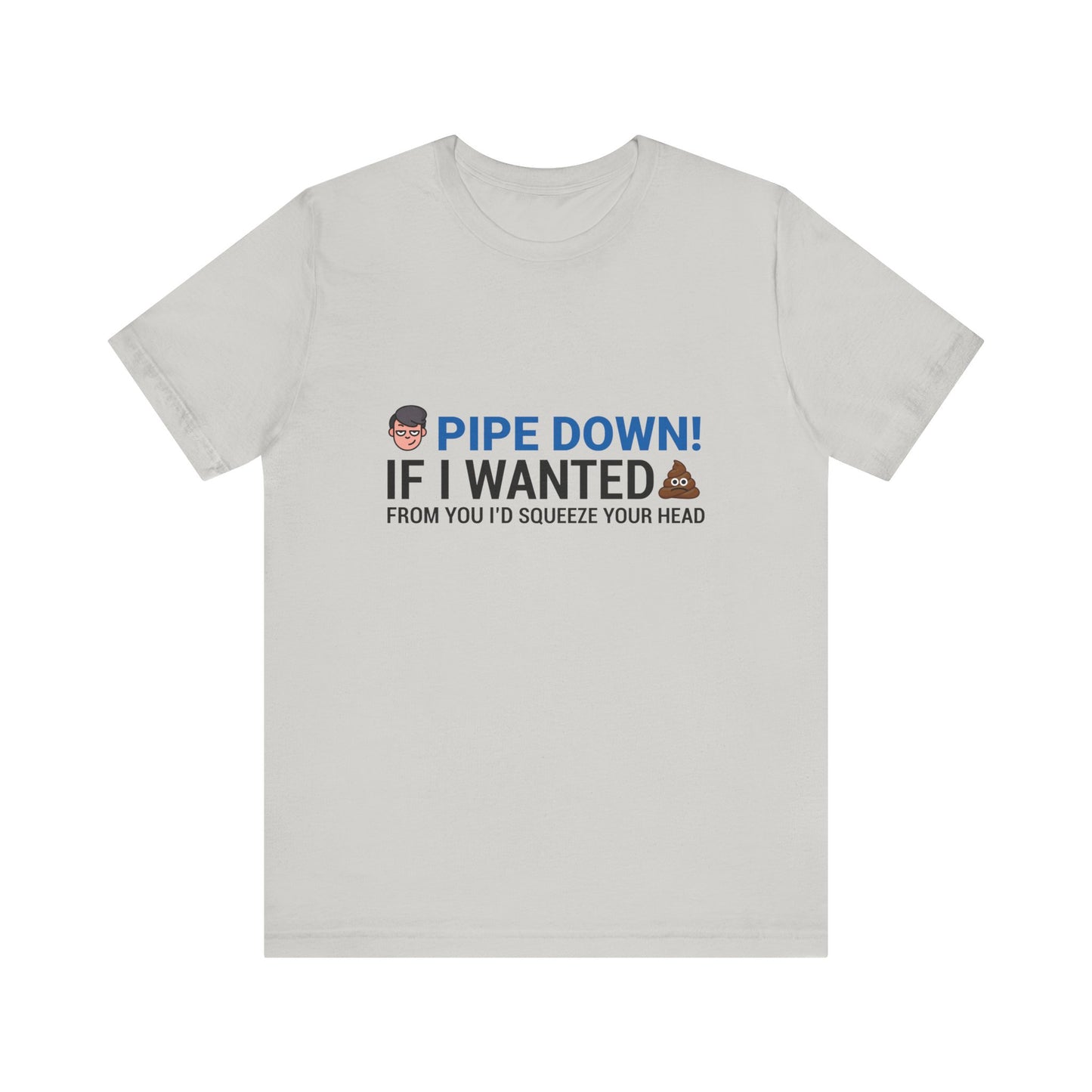 Pipe Down Unisex Jersey Short Sleeve Tee