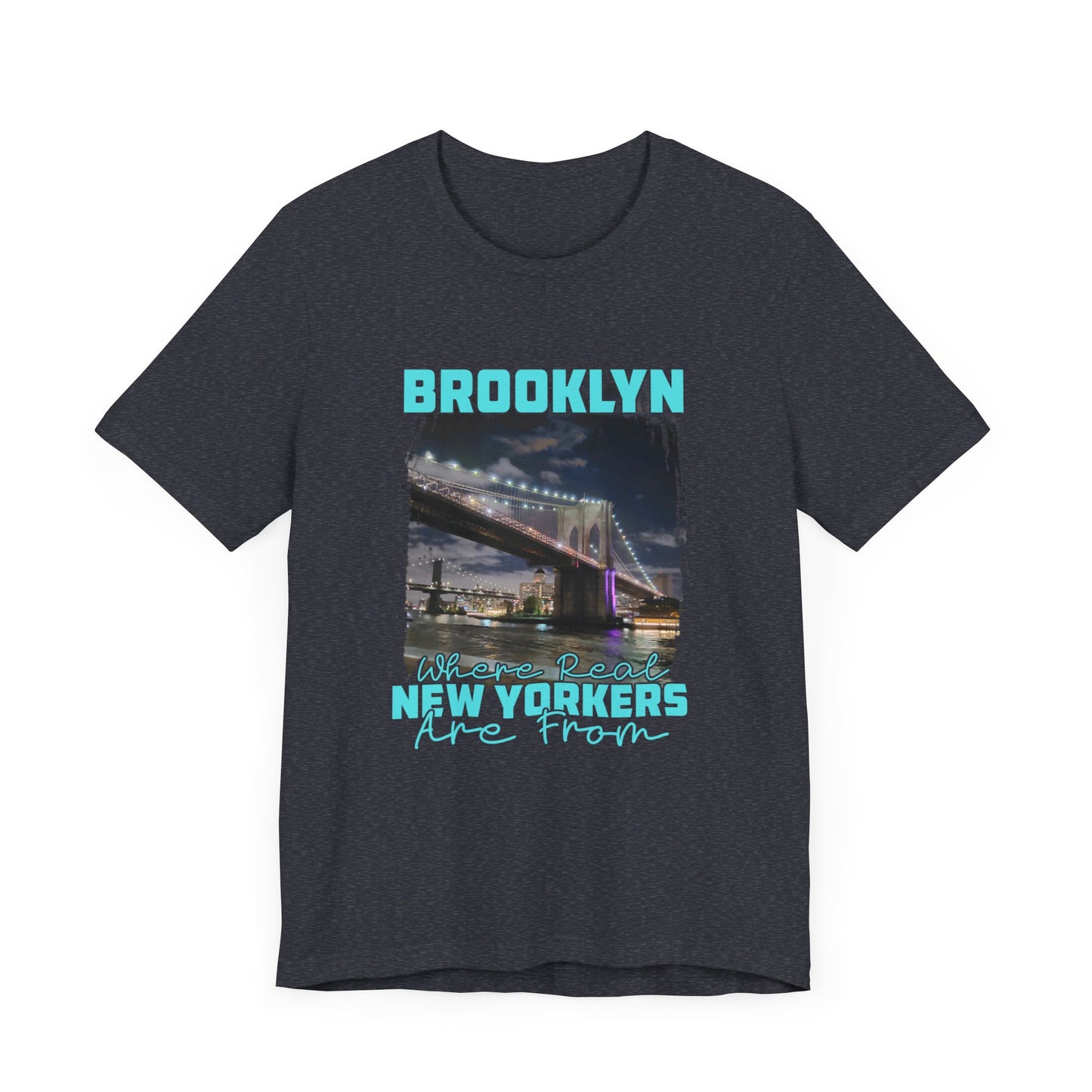 Brooklyn where real New Yorkers are from  Unisex Jersey Short Sleeve Tee