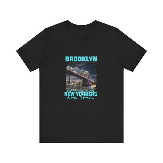 Brooklyn, where real New Yorkers are from Unisex Short Sleeve Tee