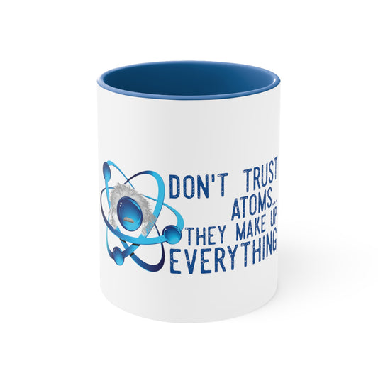 Don't Trust atoms they make up everything  Coffee Mug, 11oz