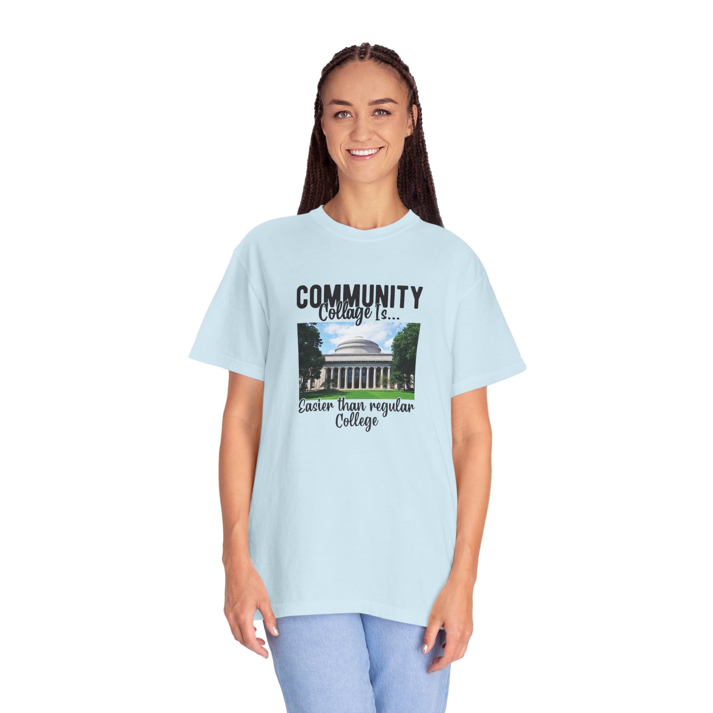 Community Collage is Easier Than Regular College-  Unisex Garment-Dyed T-shirt