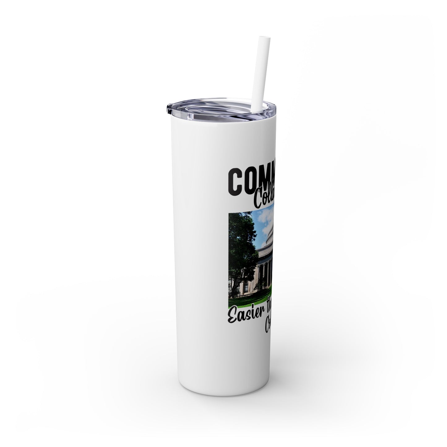 Community Collage is Easier Than Regular College - Skinny Tumbler with Straw, 20oz