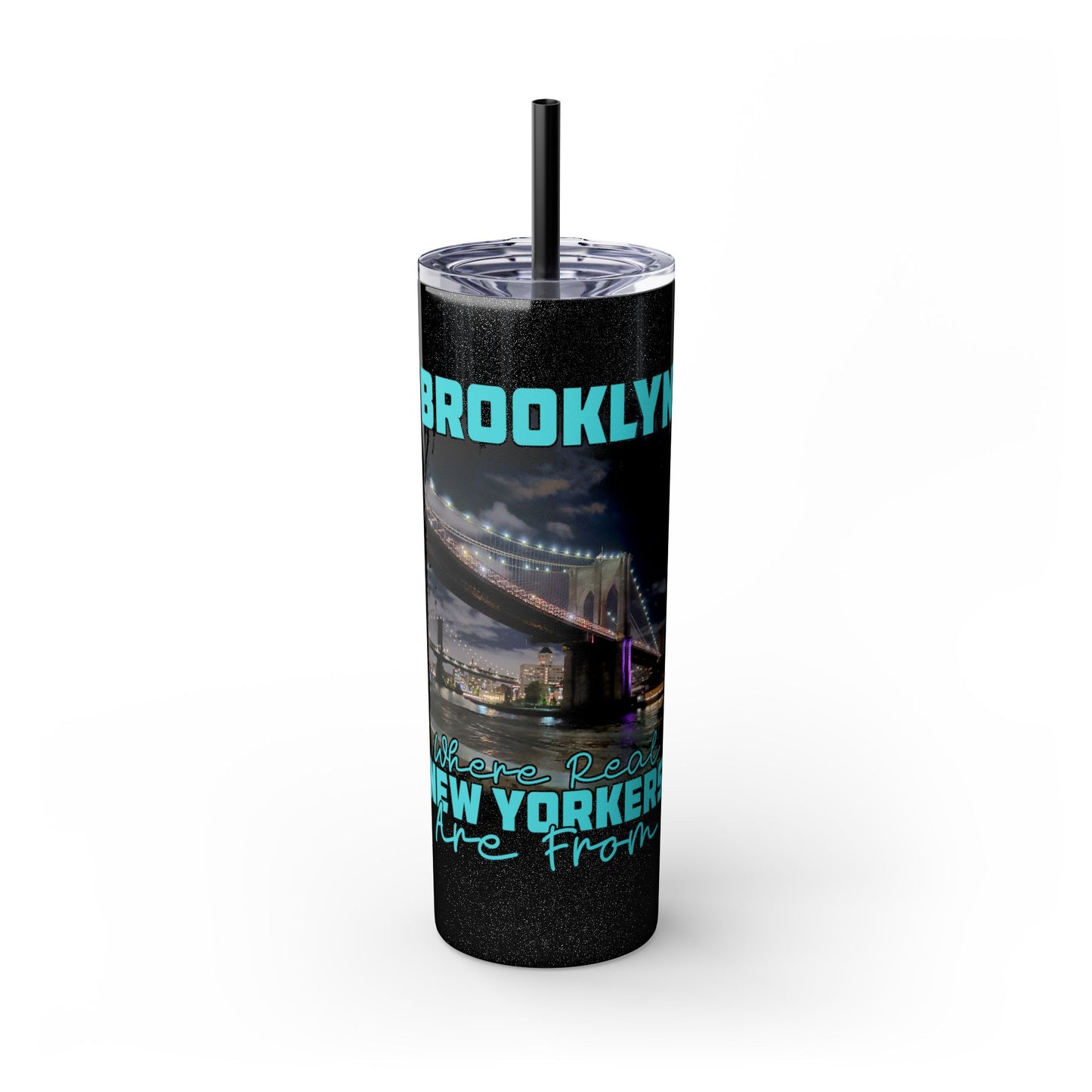 Brooklyn Where Real New Yorkers Are From - Skinny Stainless Steel Tumbler w/Straw, 20oz