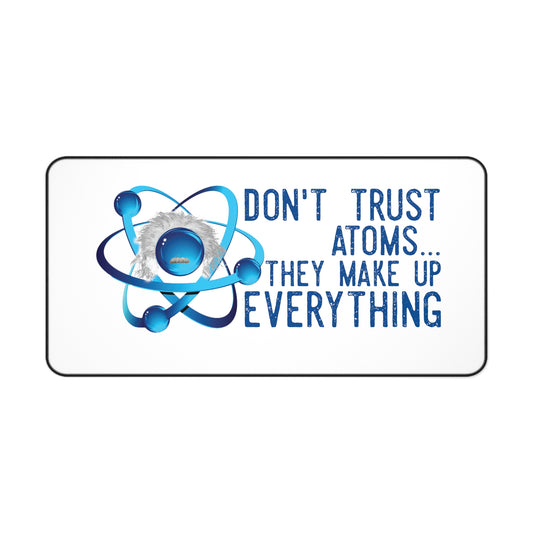 Scientific Don't trust atoms Desk Mat