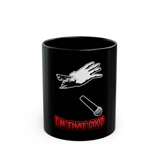 I'm That good Mic Drop Black Mug 11oz