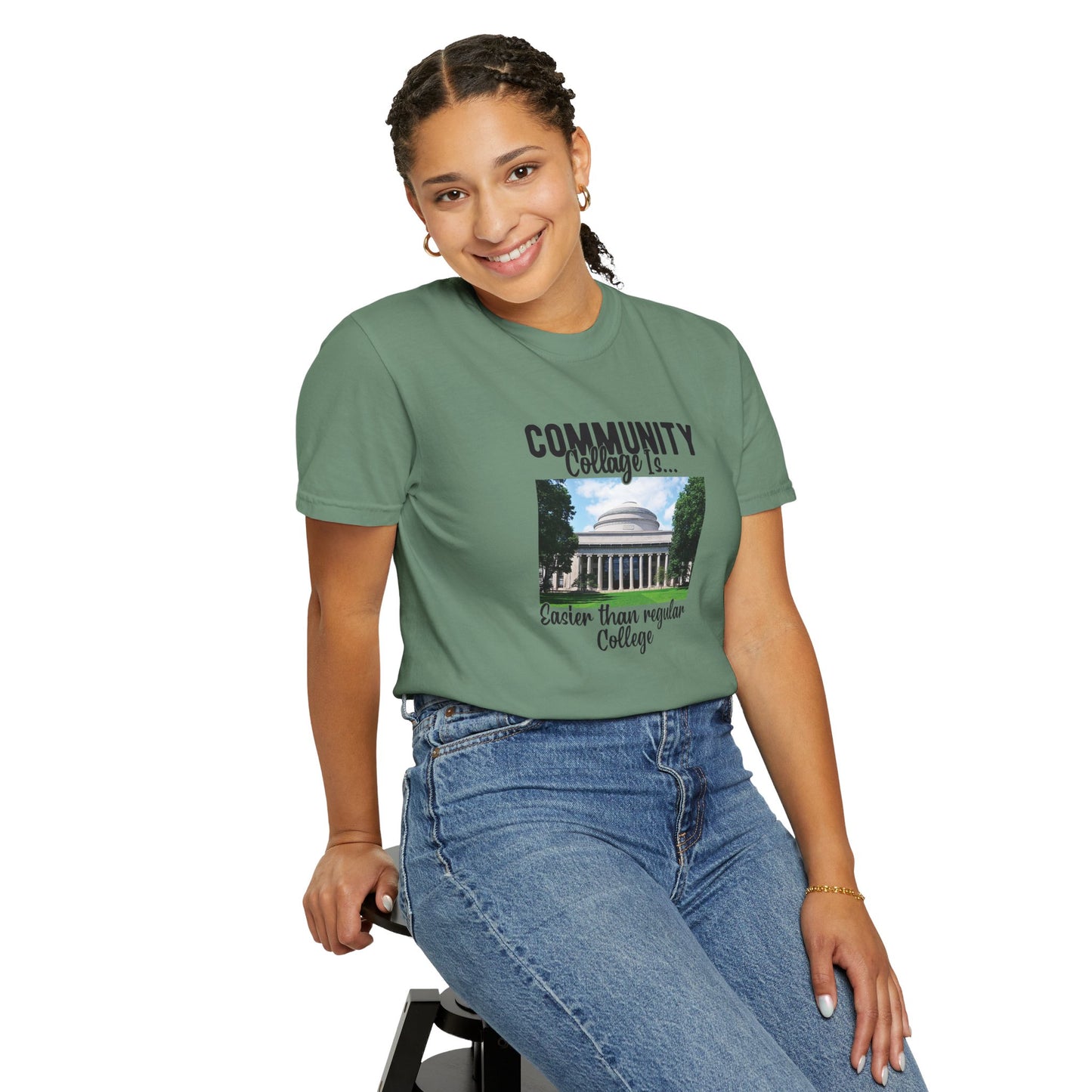 Community Collage is Easier Than Regular College-  Unisex Garment-Dyed T-shirt