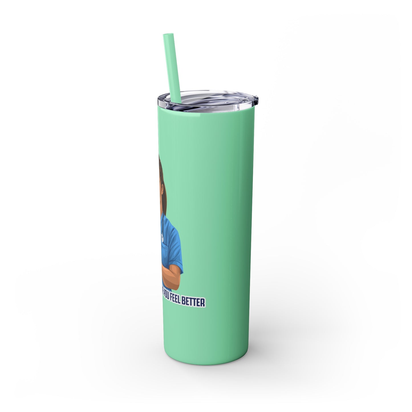 Nurses Always Make You Feel Better-   Skinny Stainless Steel Tumbler with Straw, 20oz