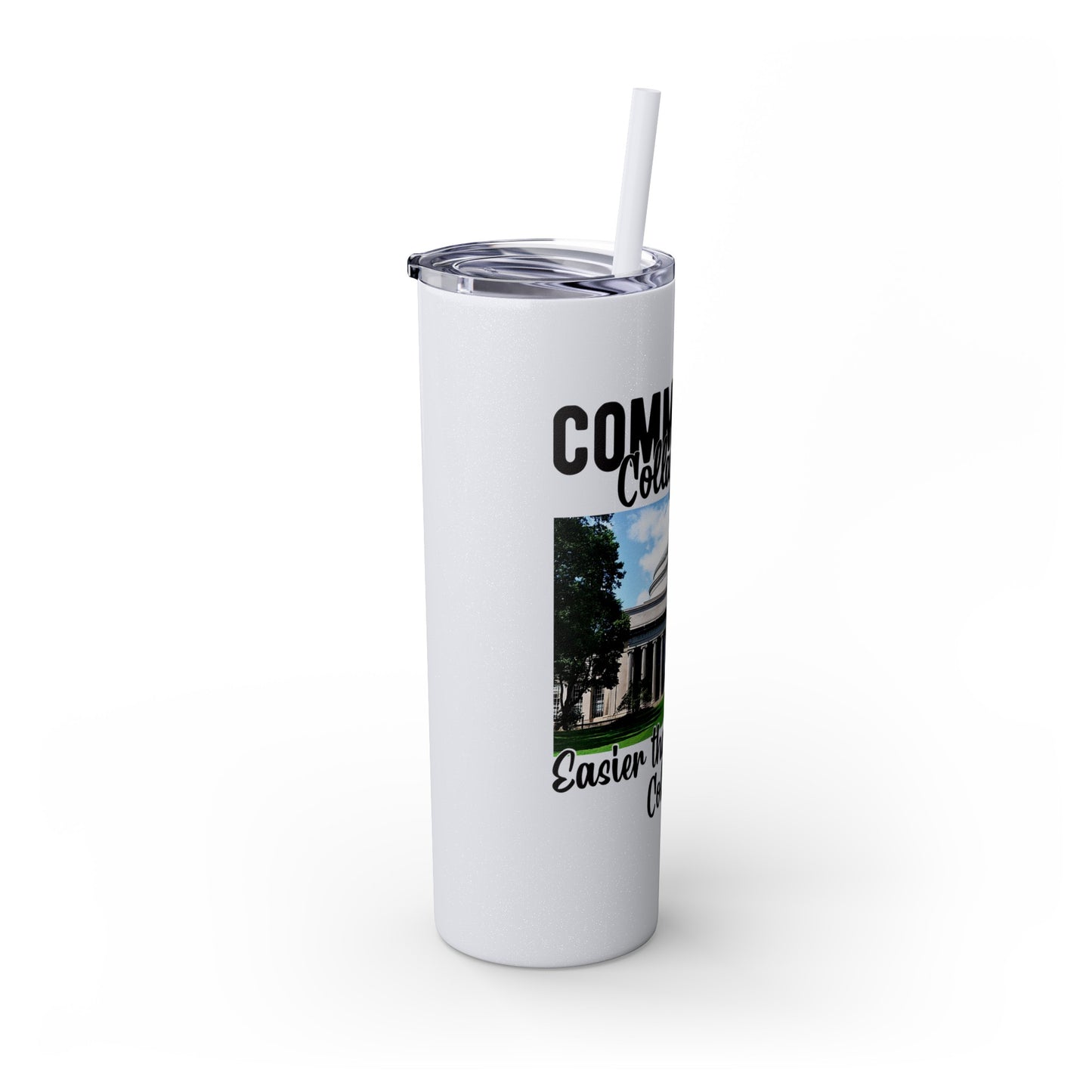 Community Collage is Easier Than Regular College - Skinny Tumbler w/Straw, 20oz