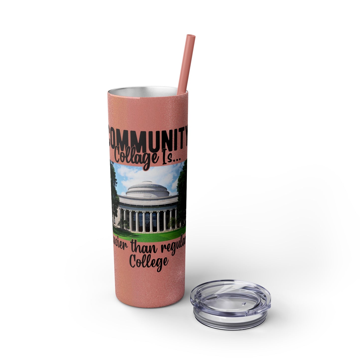 Community Collage is Easier Than Regular College - Skinny Tumbler w/Straw, 20oz