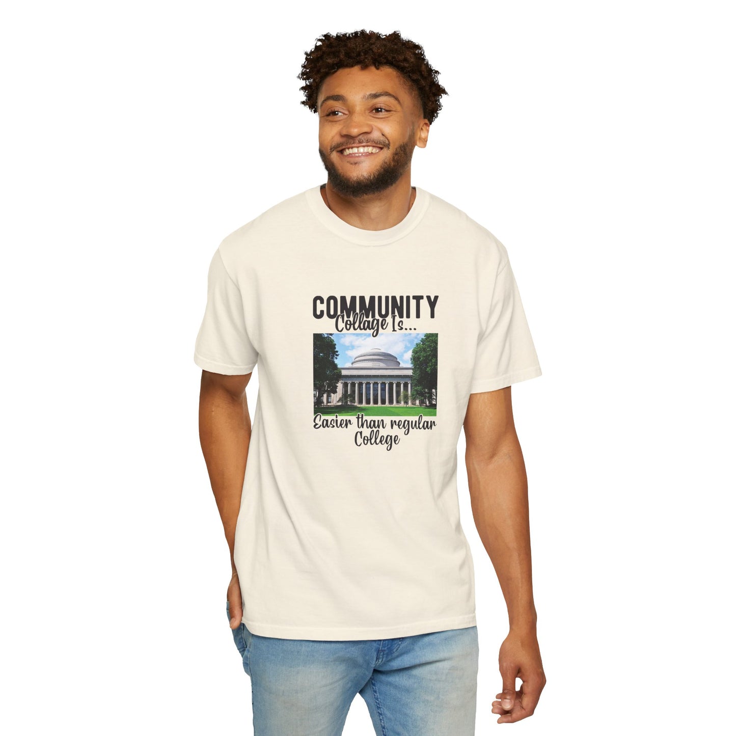 Community Collage is Easier Than Regular College-  Unisex Garment-Dyed T-shirt