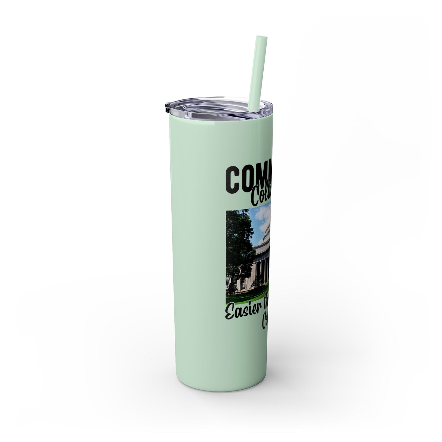 Community Collage is Easier Than Regular College - Skinny Tumbler with Straw, 20oz