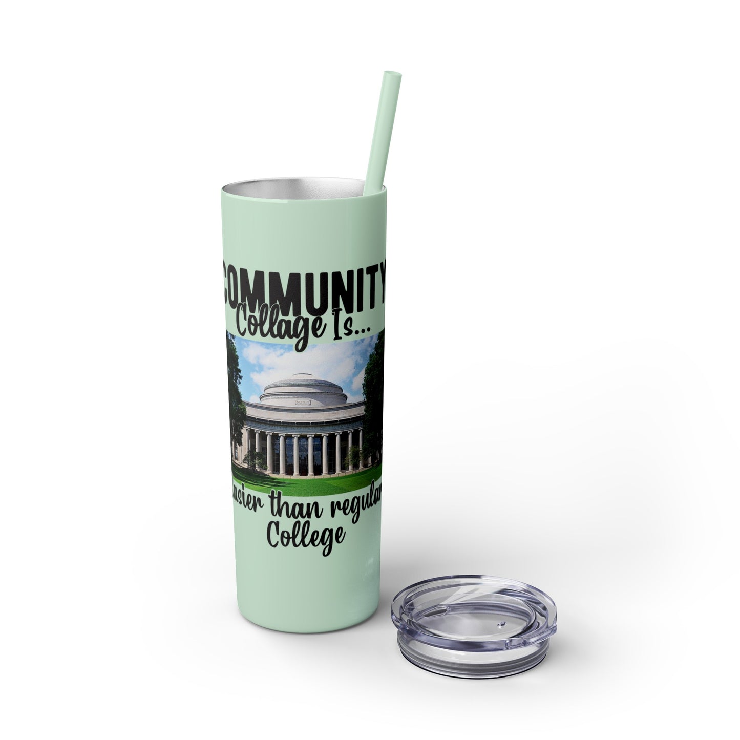 Community Collage is Easier Than Regular College - Skinny Tumbler with Straw, 20oz