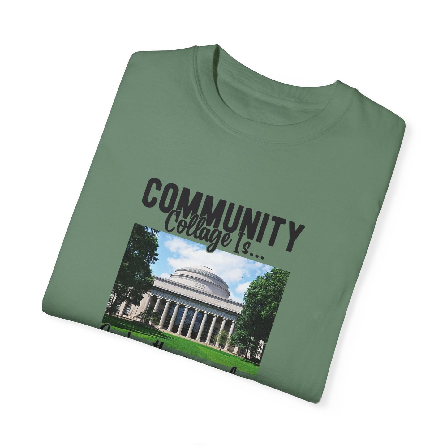 Community Collage is Easier Than Regular College-  Unisex Garment-Dyed T-shirt