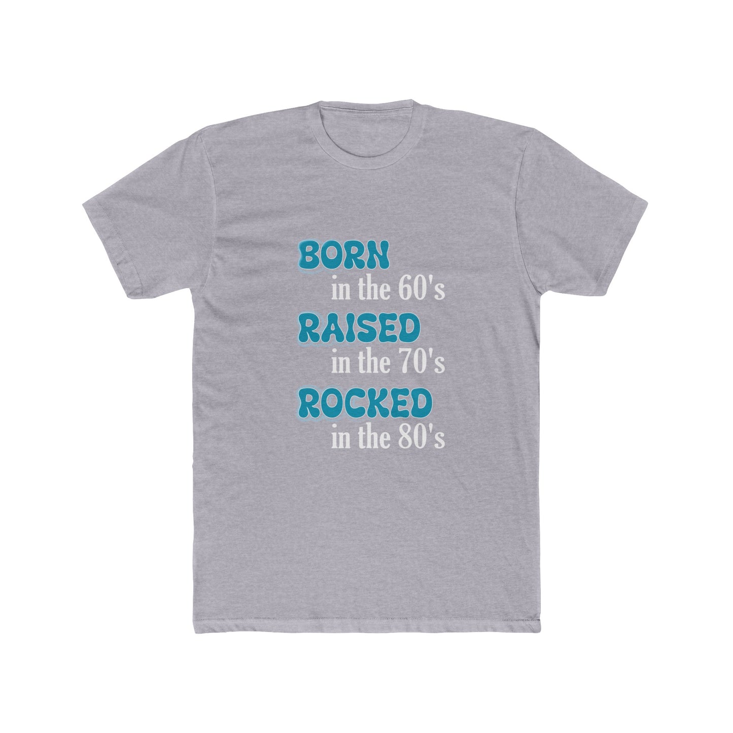 Born in the 60's Raised in the 70's Blue and White lettering for dark shirts Unisex T-Shirt