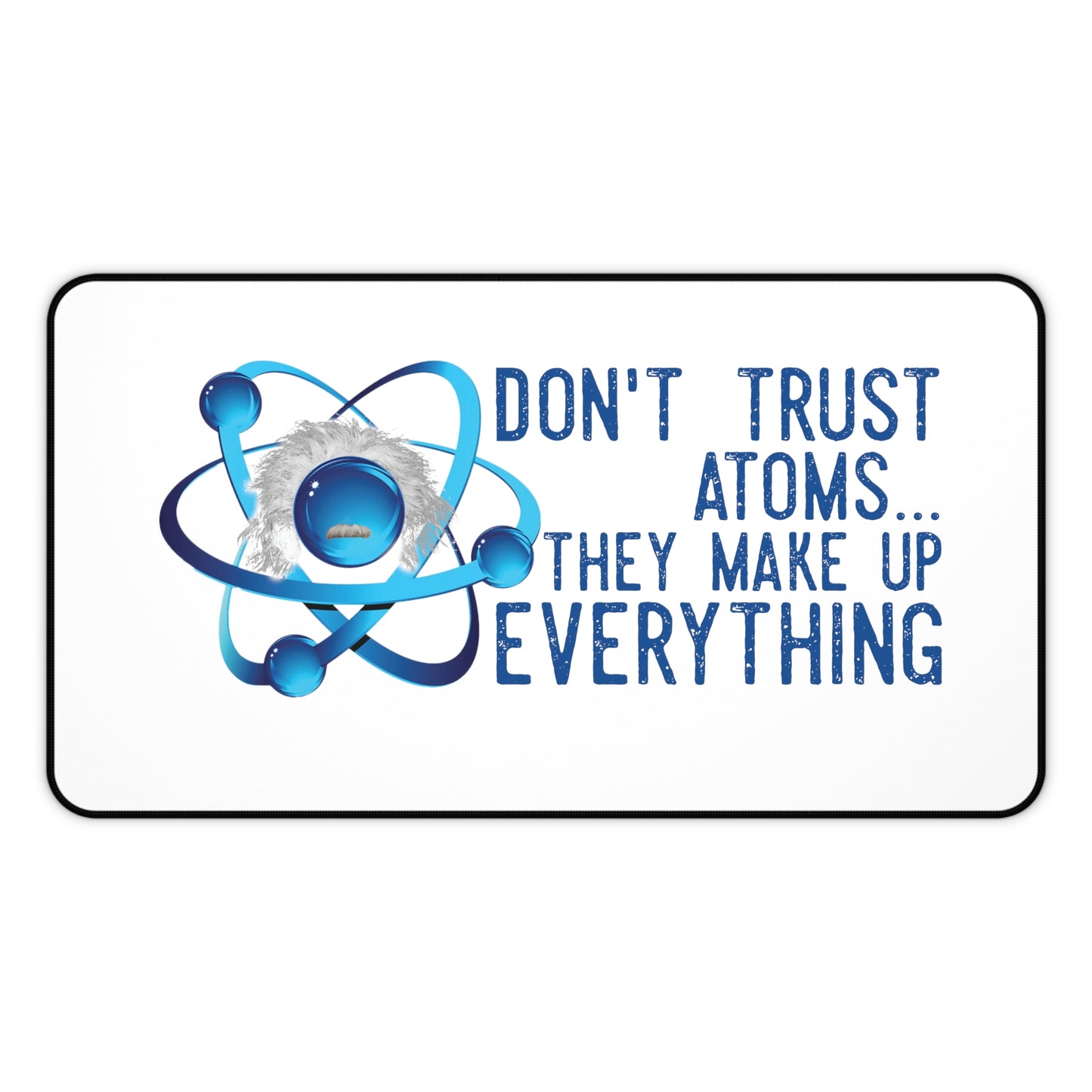 Scientific Don't trust atoms Desk Mat