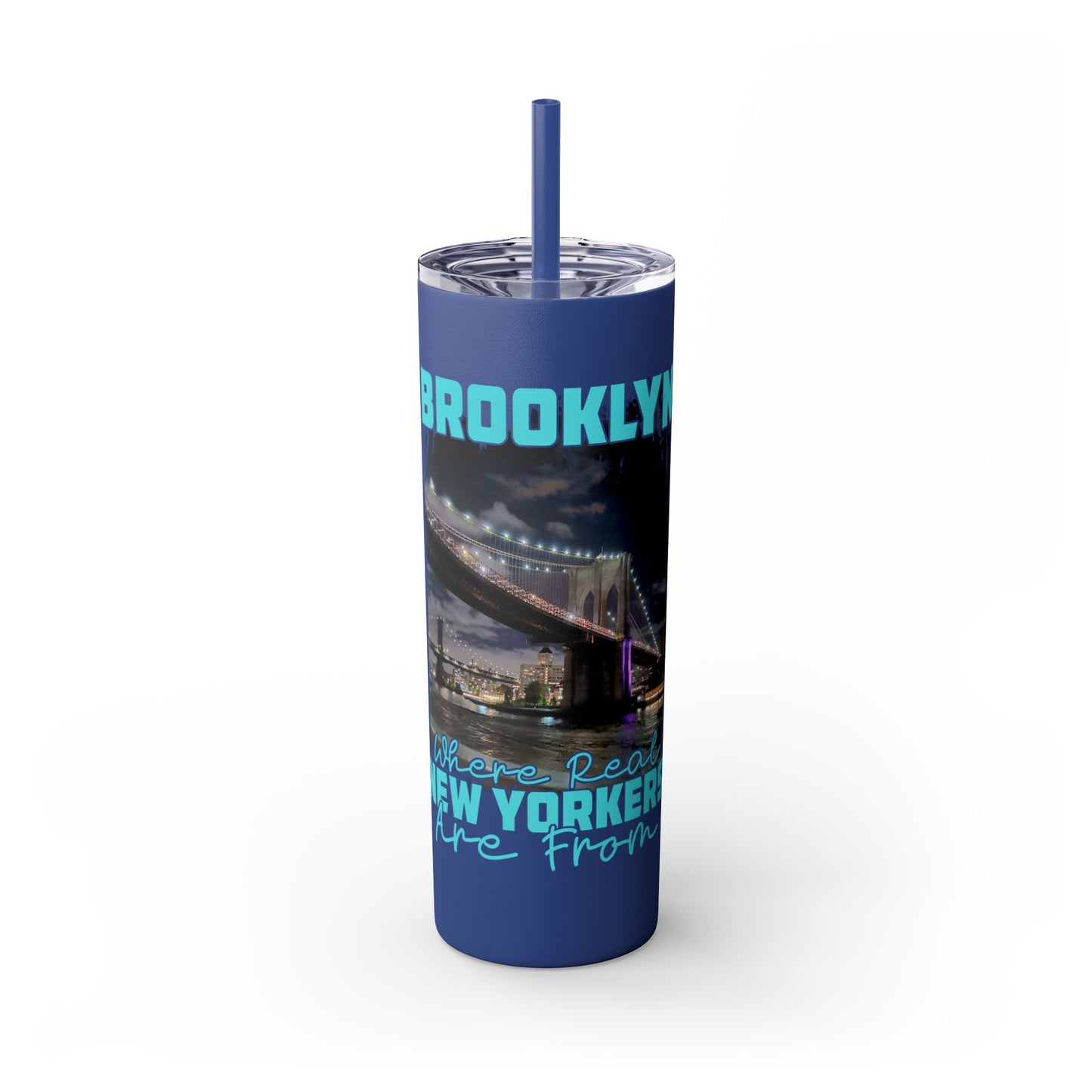 Brooklyn Where Real New Yorkers Are From - Skinny Stainless Steel Tumbler w/Straw, 20oz