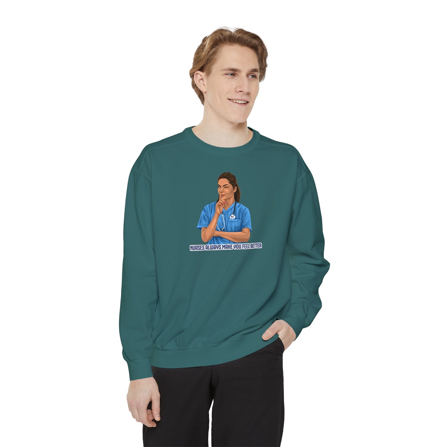 Nurses always make you feel better Garment-Dyed Sweatshirt