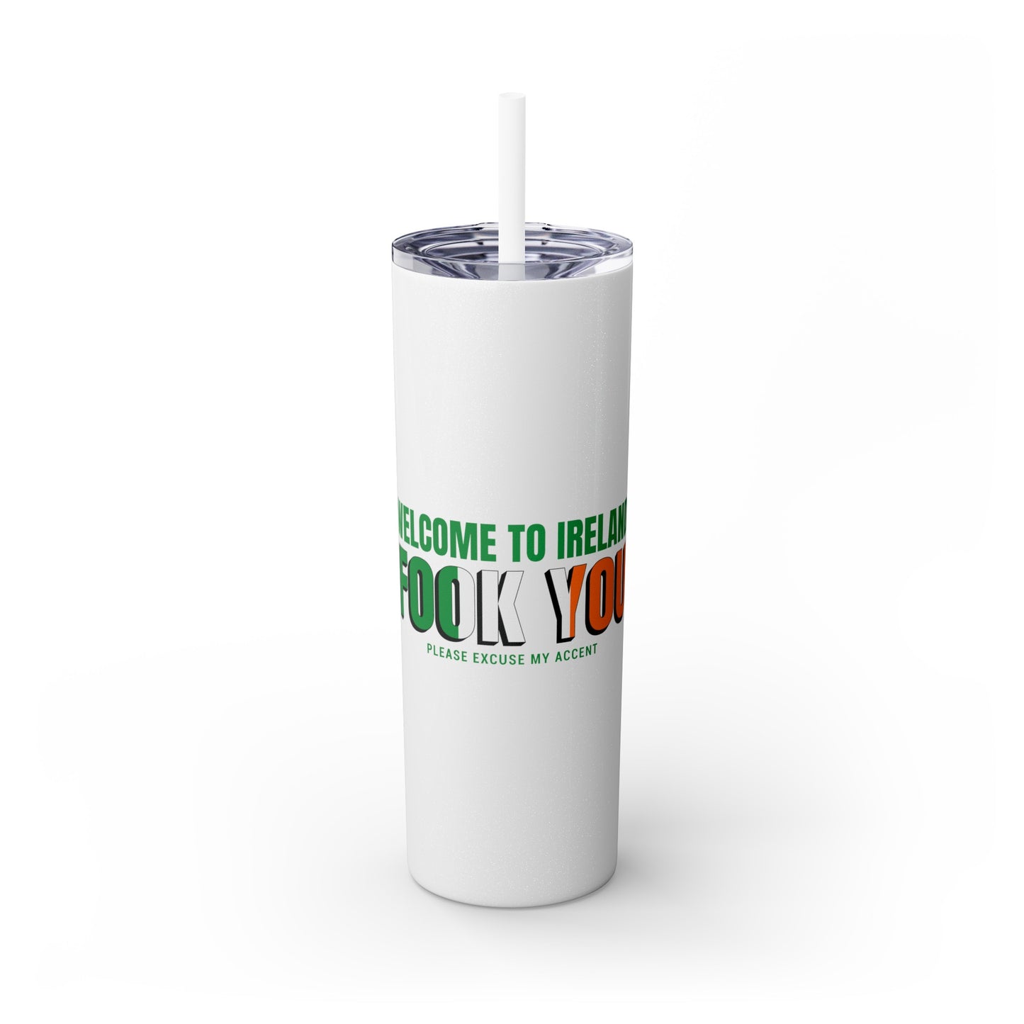 Welcome to Ireland- Fook You-  Skinny Stainless Steel Tumbler with Straw, 20oz