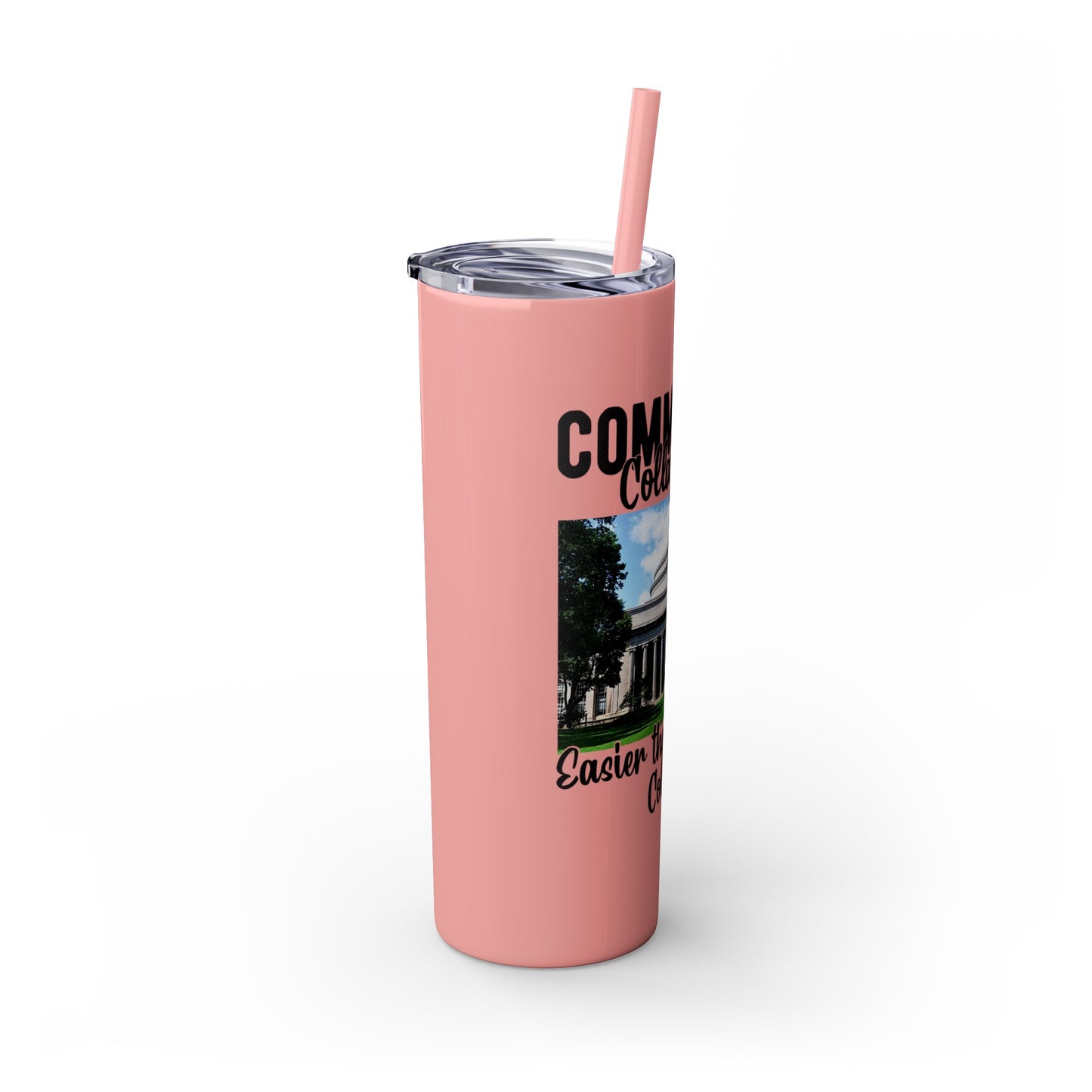 Community Collage is Easier Than Regular College - Skinny Tumbler with Straw, 20oz