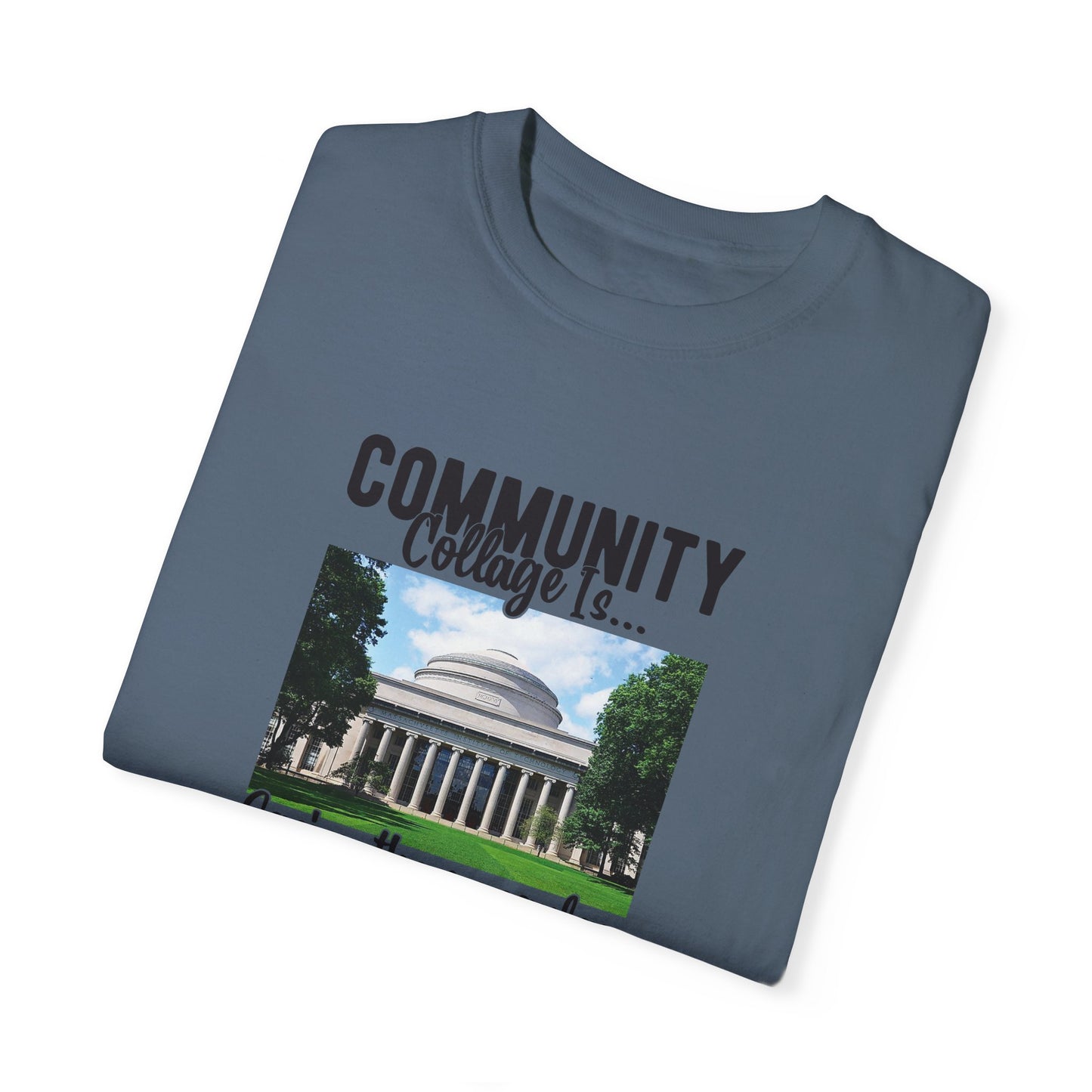 Community Collage is Easier Than Regular College-  Unisex Garment-Dyed T-shirt