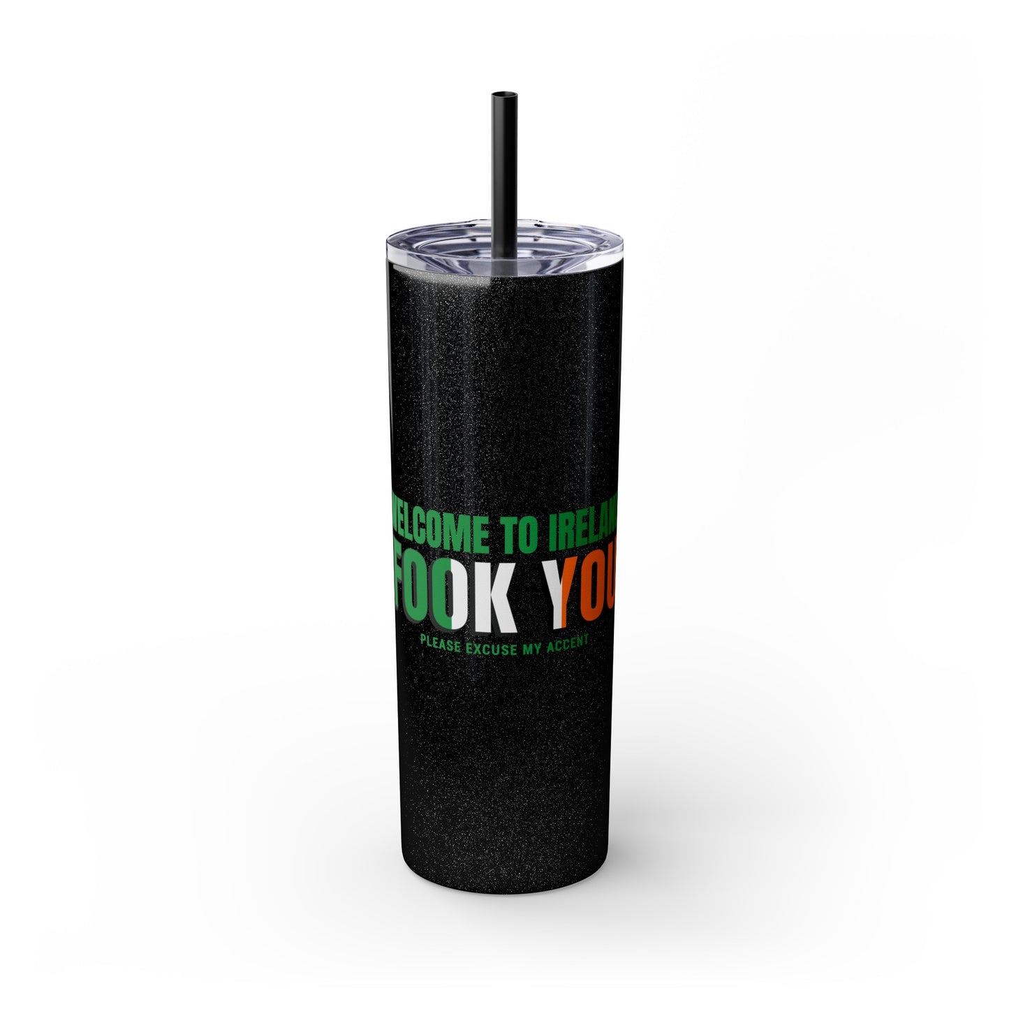 Welcome to Ireland- Fook You-  Skinny Stainless Steel Tumbler with Straw, 20oz