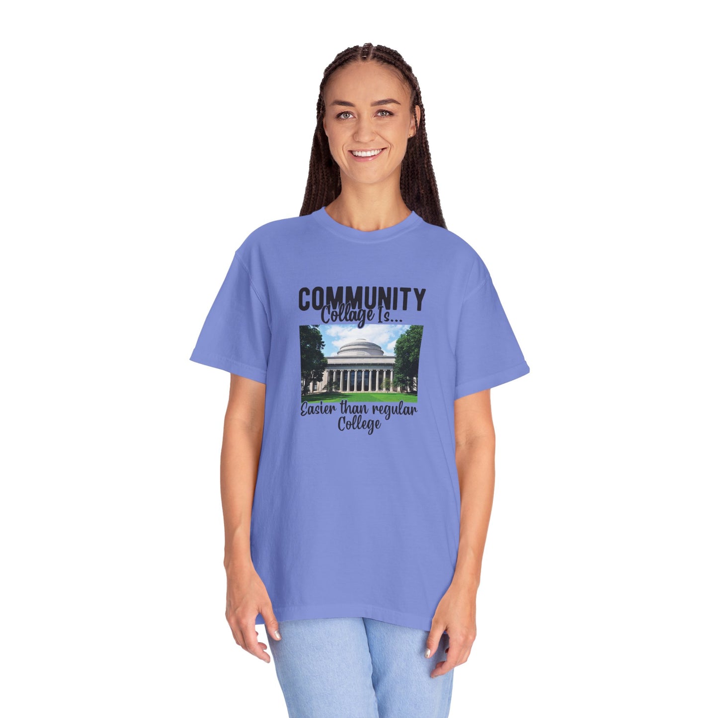 Community Collage is Easier Than Regular College-  Unisex Garment-Dyed T-shirt