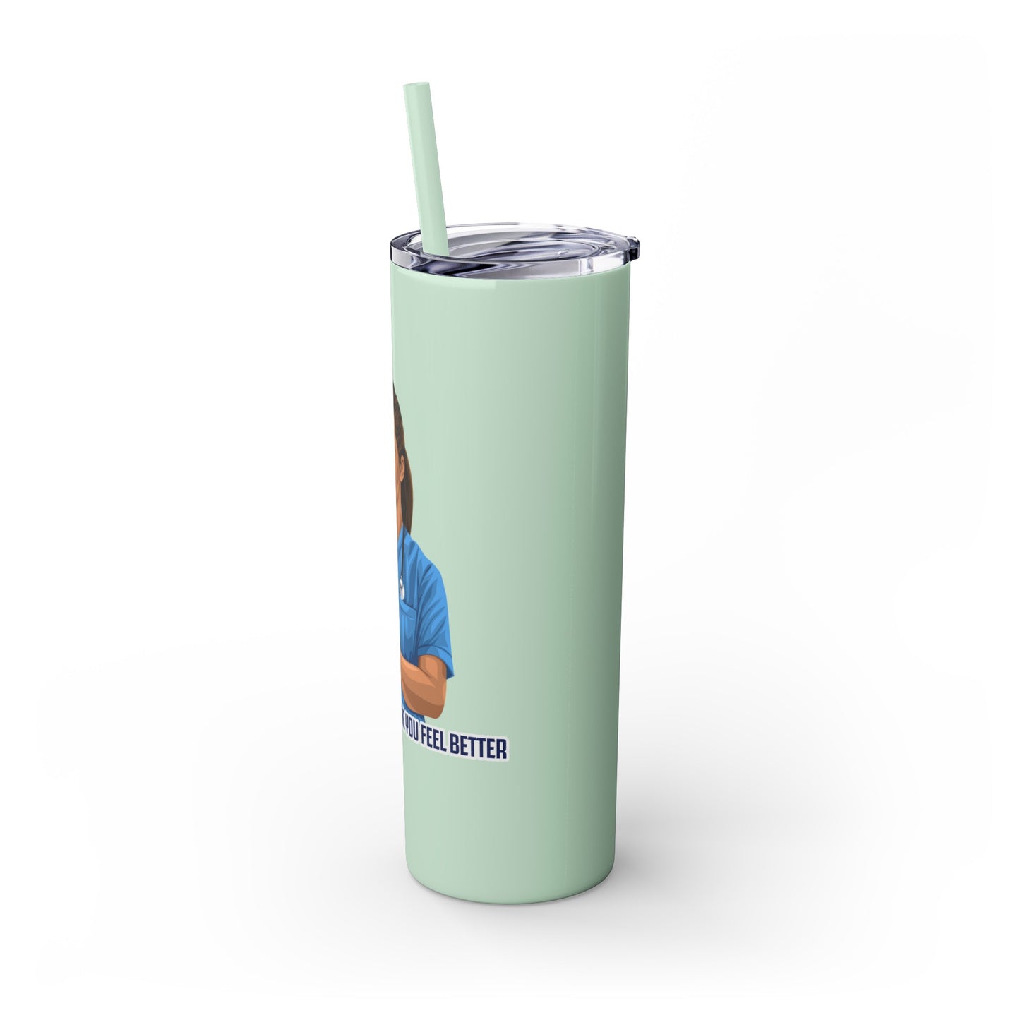 Nurses Always Make You Feel Better-   Skinny Stainless Steel Tumbler with Straw, 20oz