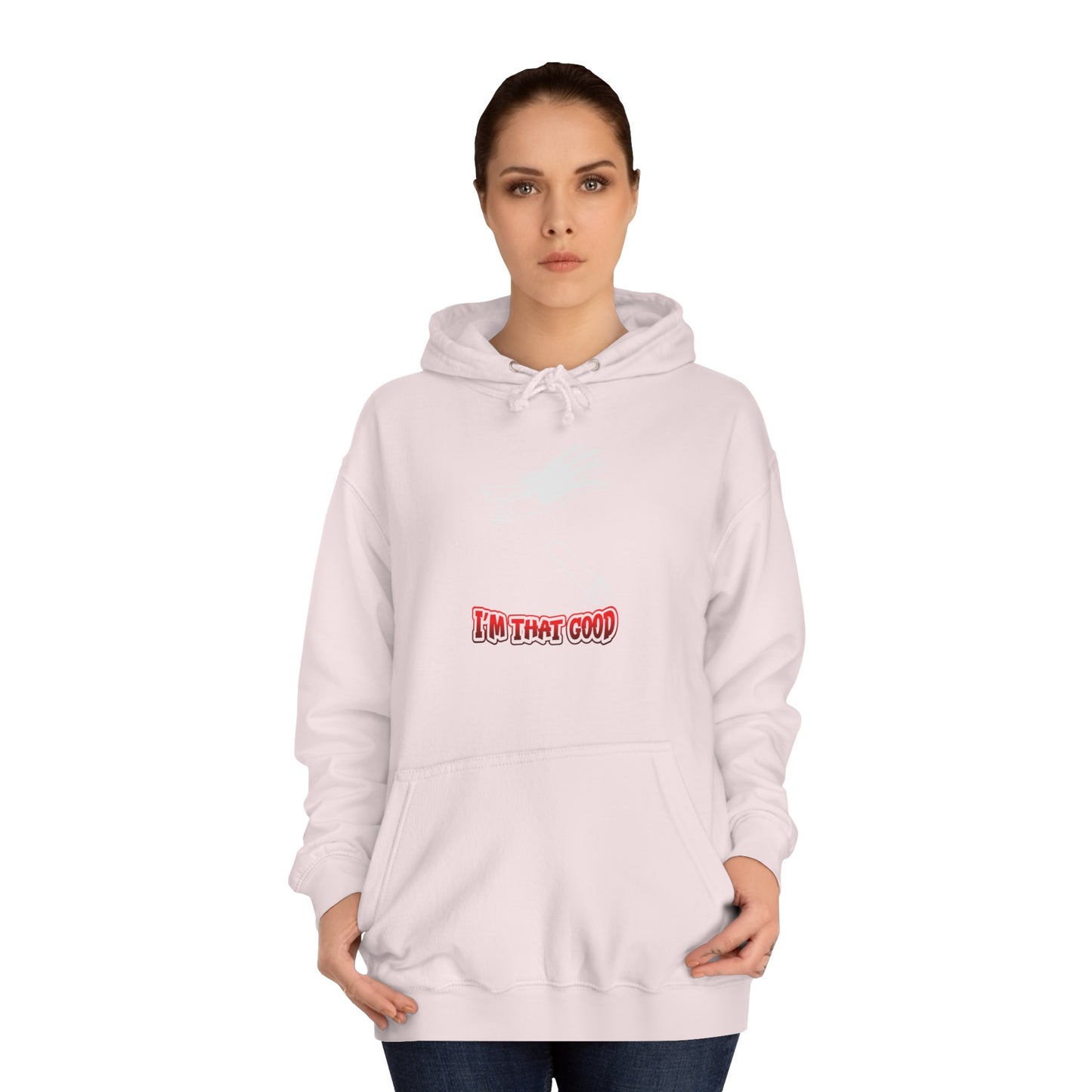 I'm that good Unisex College Hoodie- front placement