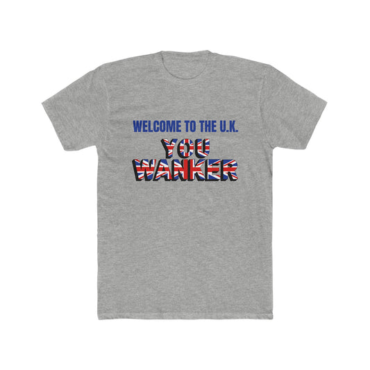 Welcome to the U.K. You Wanker -  Men's Cotton Crew Tee