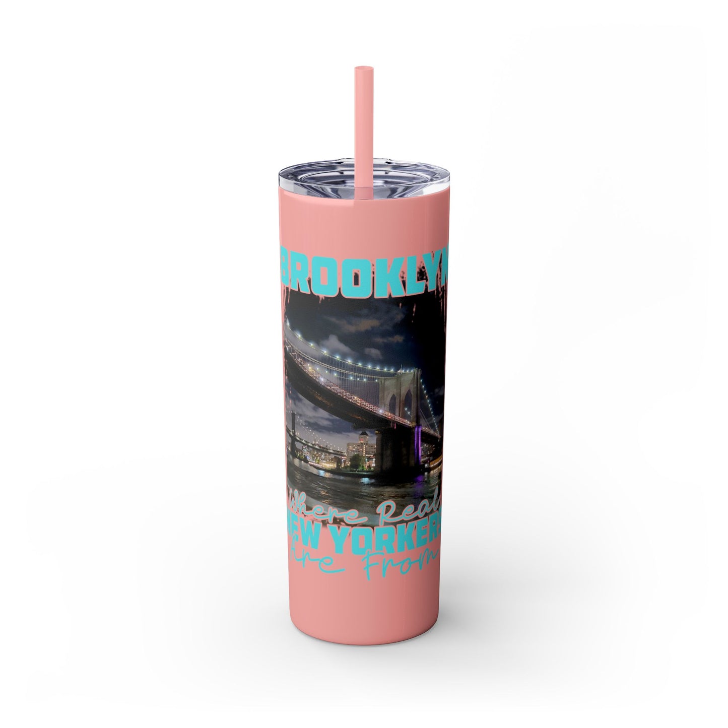 Brooklyn Where Real New Yorkers Are From - Skinny Stainless Steel Tumbler w/Straw, 20oz