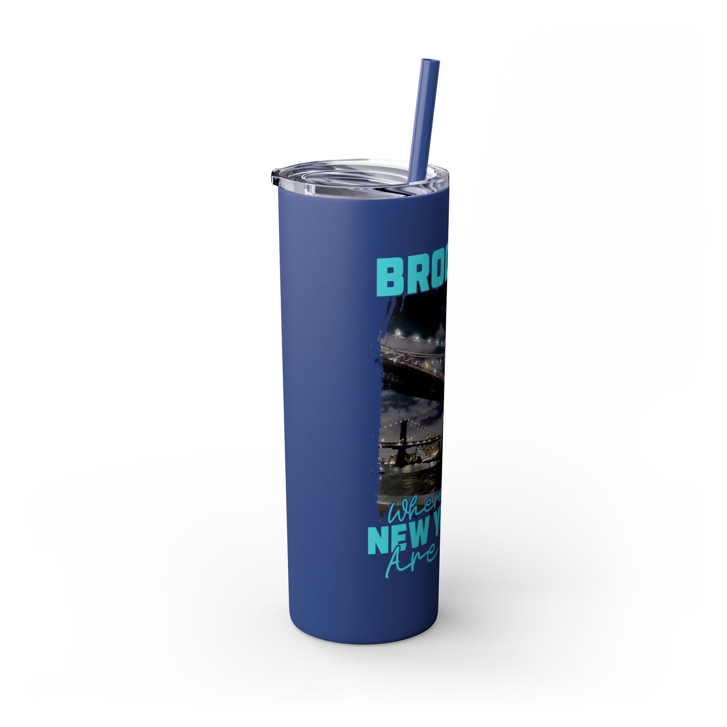 Brooklyn Where Real New Yorkers Are From - Skinny Stainless Steel Tumbler w/Straw, 20oz