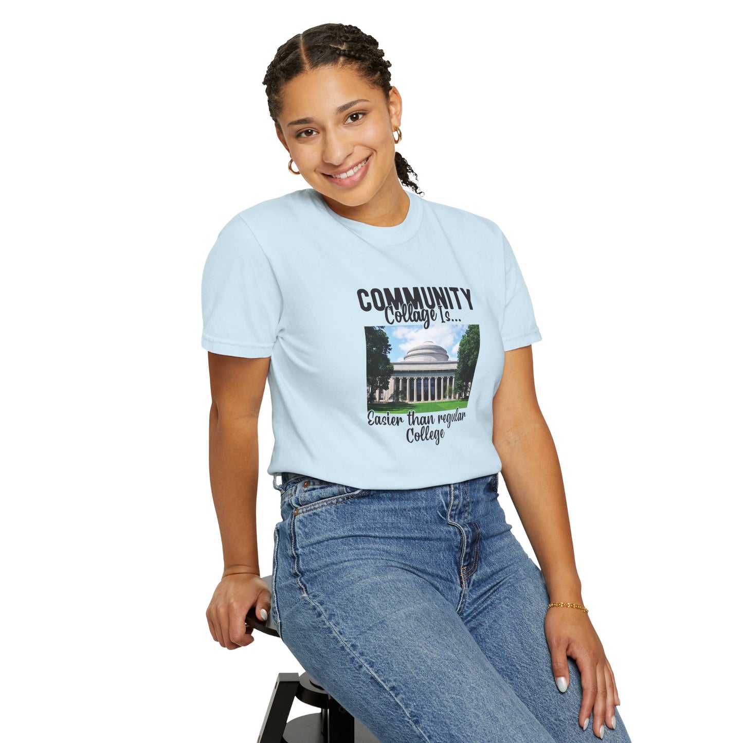 Community Collage is Easier Than Regular College-  Unisex Garment-Dyed T-shirt