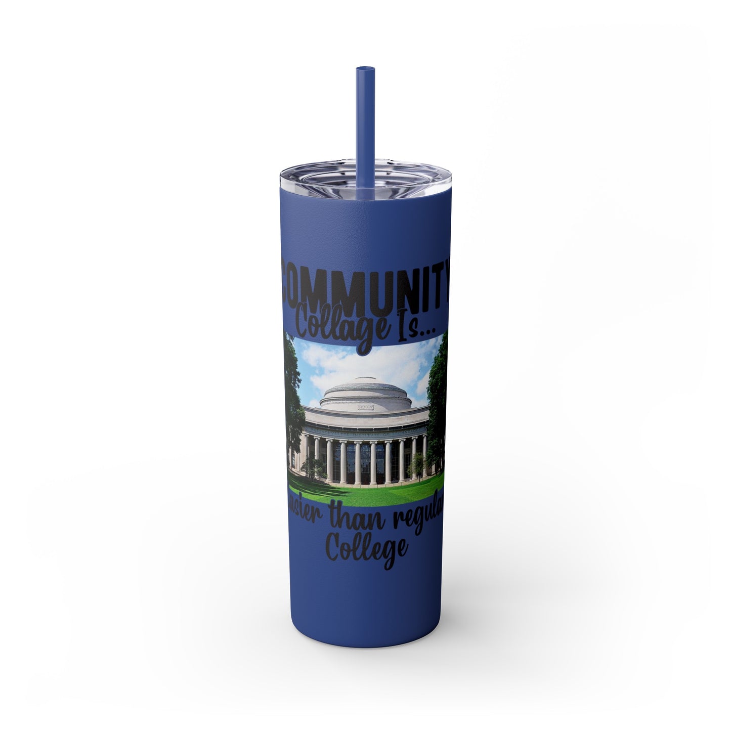 Community Collage is Easier Than Regular College - Skinny Tumbler w/Straw, 20oz