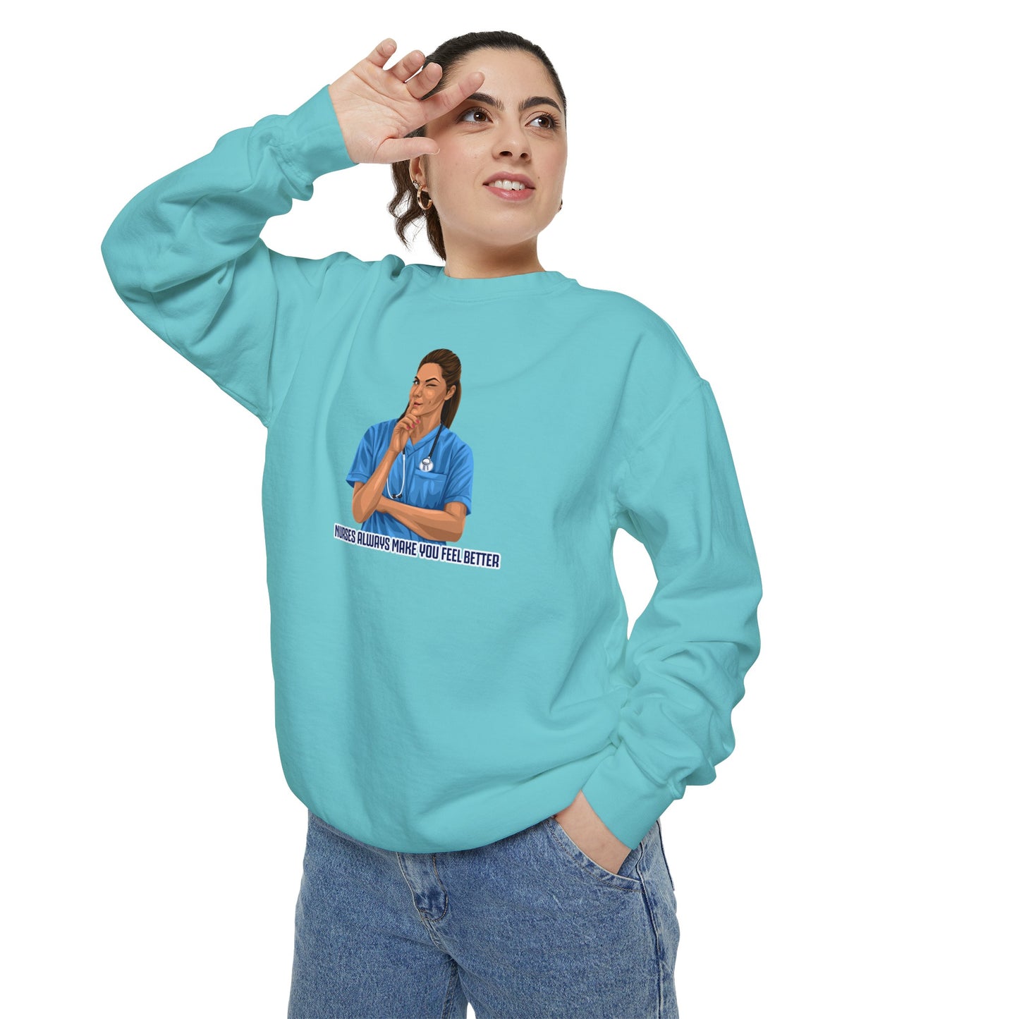 Nurses always make you feel better Garment-Dyed Sweatshirt