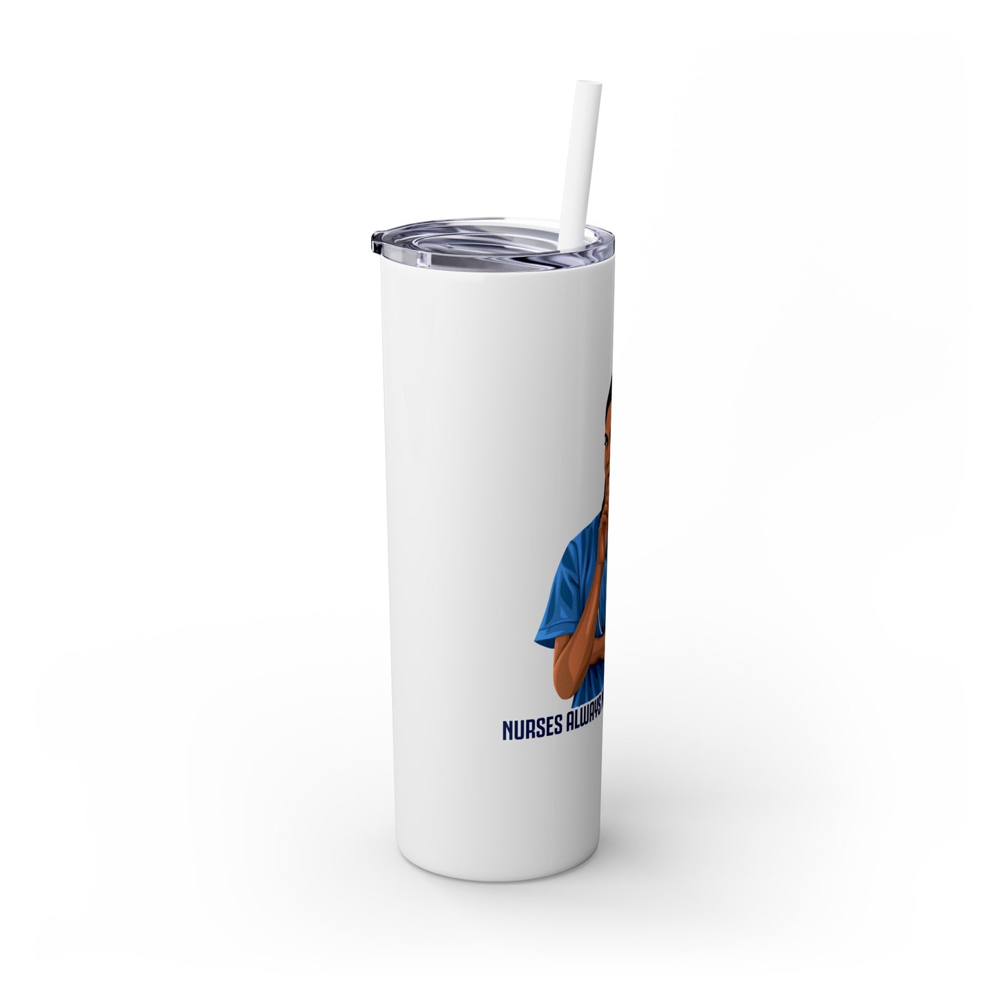 Nurses Always Make You Feel Better-   Skinny Stainless Steel Tumbler with Straw, 20oz