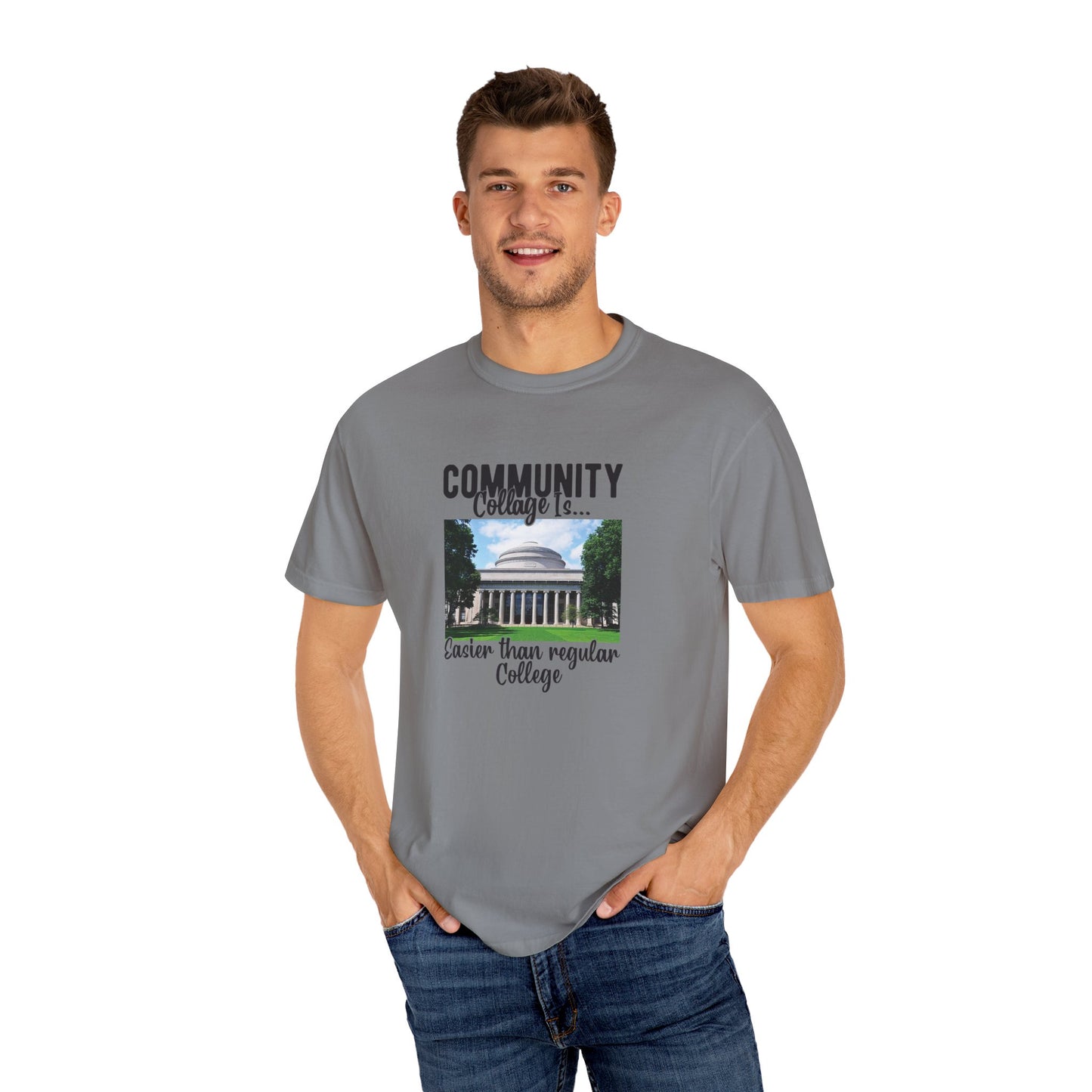 Community Collage is Easier Than Regular College-  Unisex Garment-Dyed T-shirt