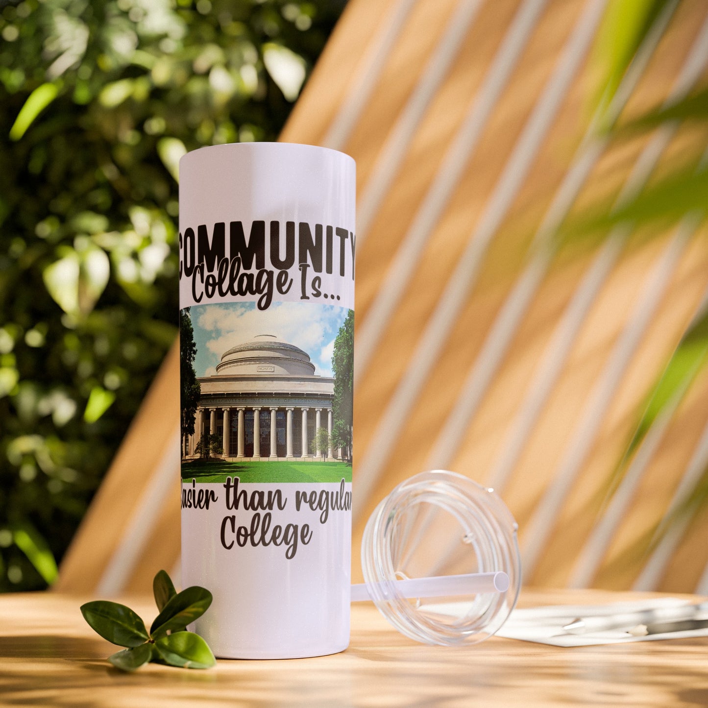 Community Collage is Easier Than Regular College - Skinny Tumbler with Straw, 20oz