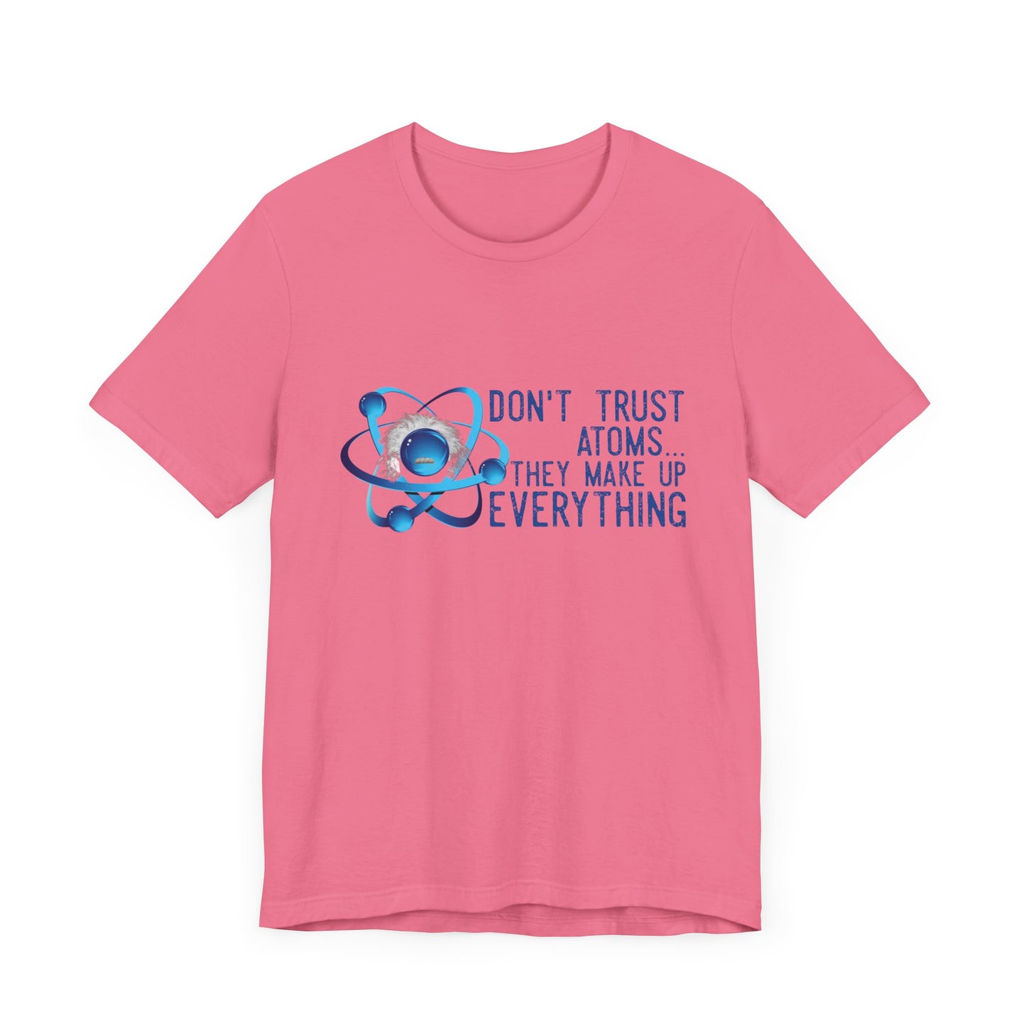 Don't trust Atoms they make up everything Unisex Short Sleeve Tee