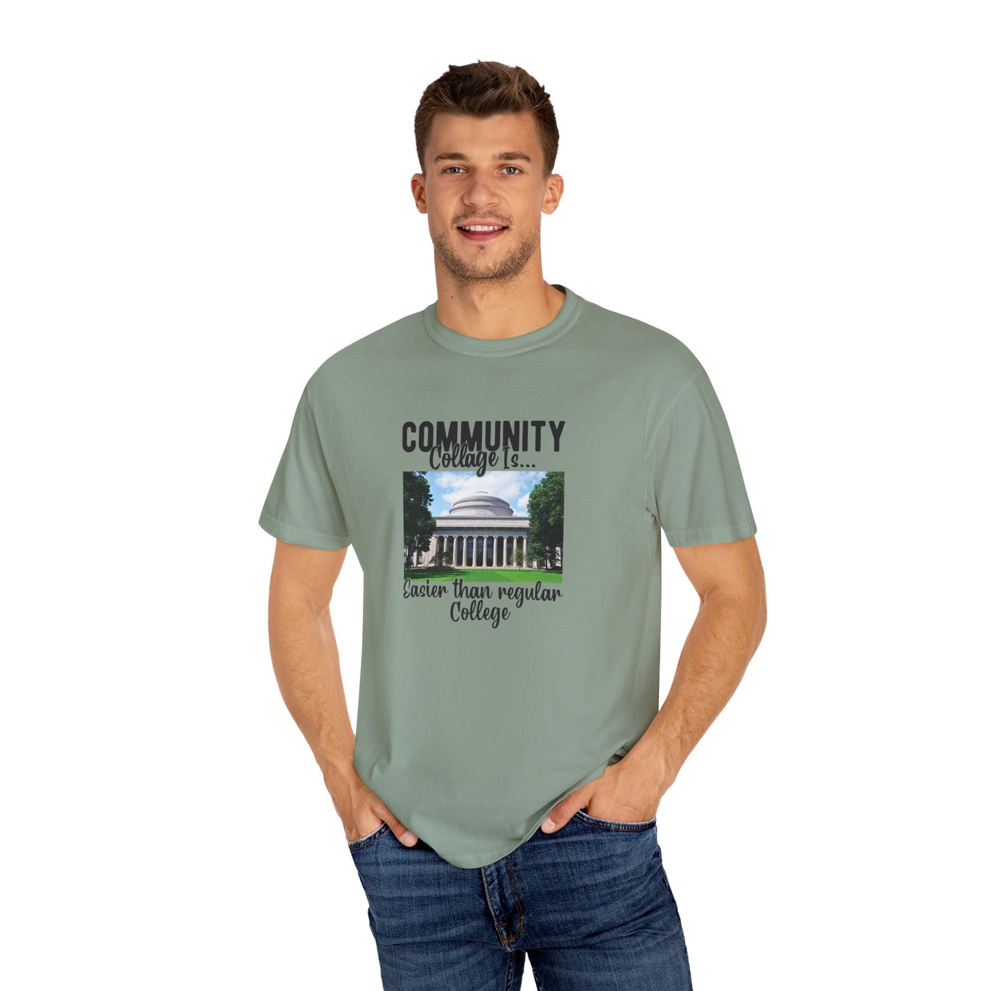 Community Collage is Easier Than Regular College-  Unisex Garment-Dyed T-shirt