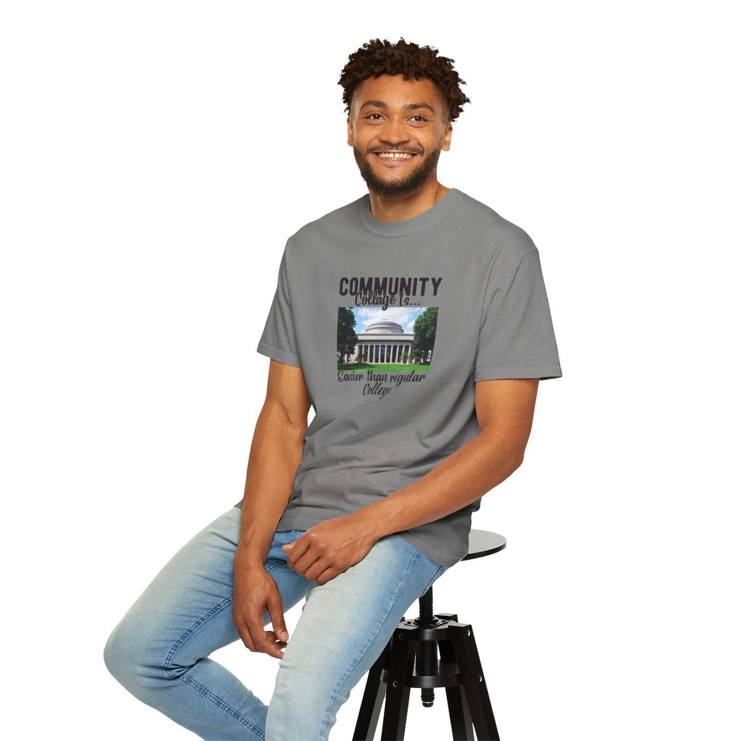 Community Collage is Easier Than Regular College-  Unisex Garment-Dyed T-shirt